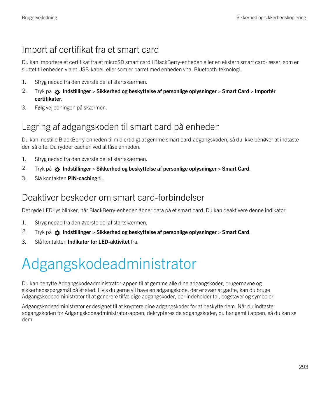 BrugervejledningSikkerhed og sikkerhedskopieringImport af certifikat fra et smart cardDu kan importere et certifikat fra et micr