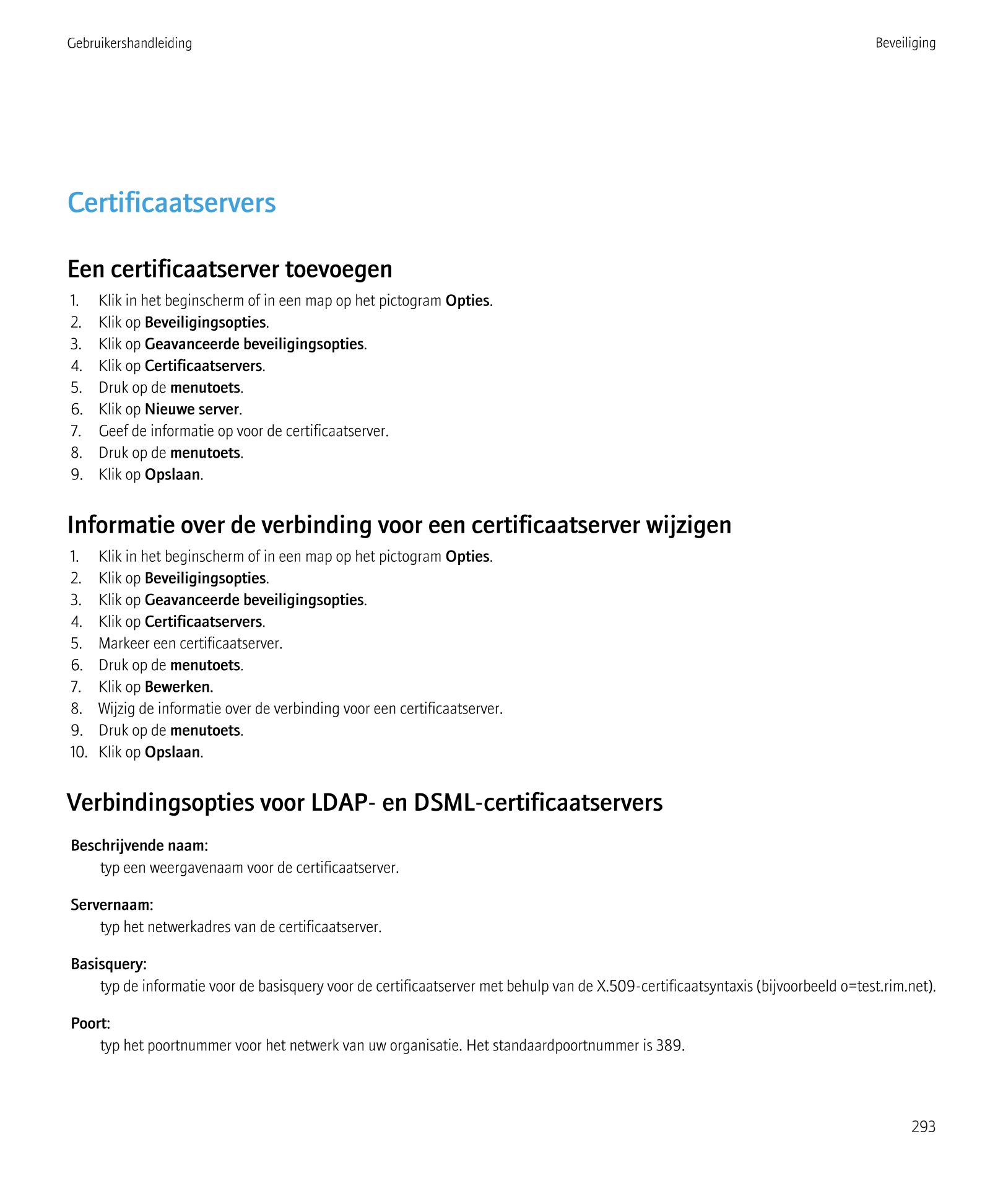 Gebruikershandleiding Beveiliging
Certificaatservers
Een certificaatserver toevoegen
1.     Klik in het beginscherm of in een ma
