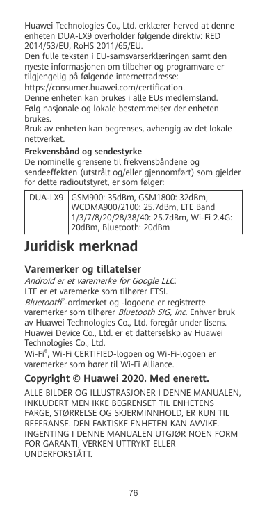 Huawei Technologies Co., Ltd. erklærer herved at denneenheten DUA-LX9 overholder følgende direktiv: RED2014/53/EU, RoHS 2011/65/