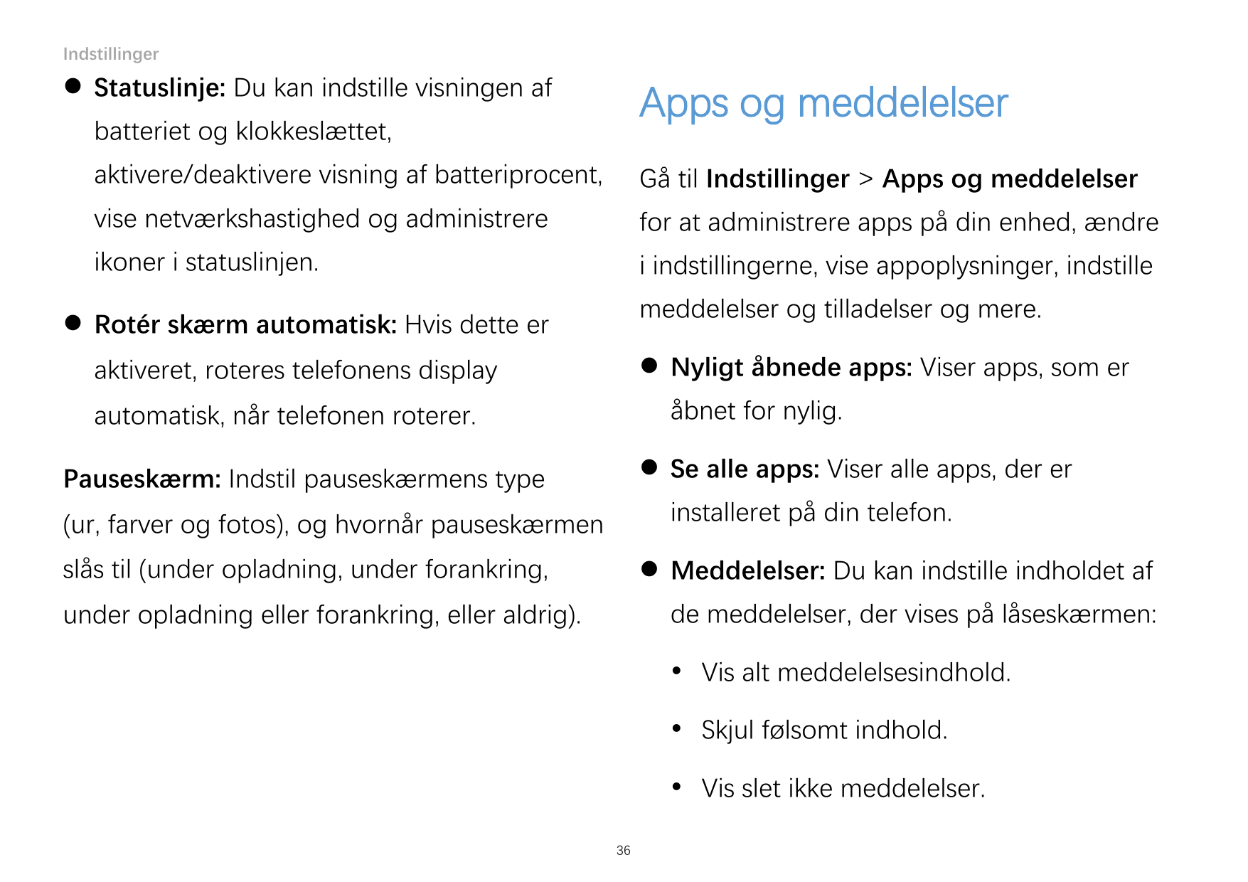 Indstillinger Statuslinje: Du kan indstille visningen afApps og meddelelserbatteriet og klokkeslættet,aktivere/deaktivere visni