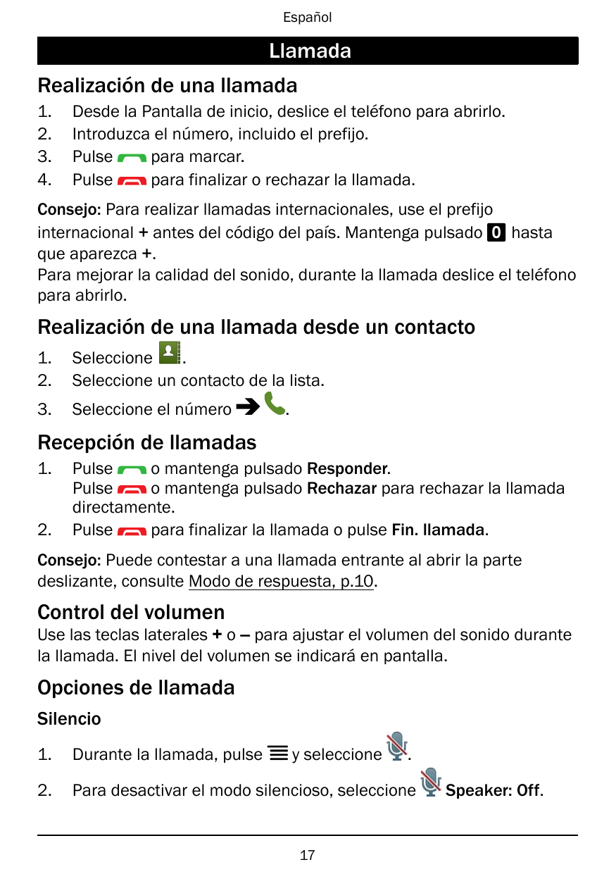 EspañolLlamadaRealización de una llamada1.2.3.4.Desde la Pantalla de inicio, deslice el teléfono para abrirlo.Introduzca el núme