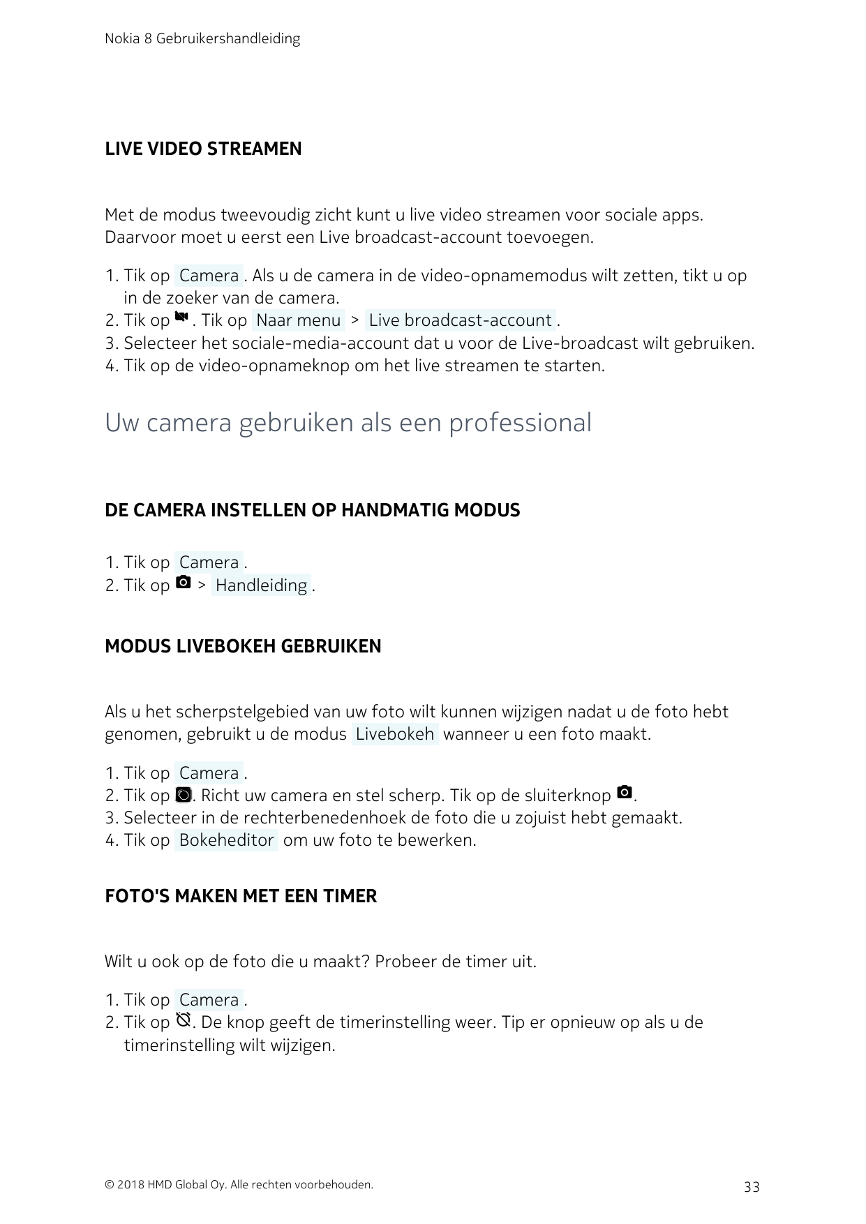 Nokia 8 GebruikershandleidingLIVE VIDEO STREAMENMet de modus tweevoudig zicht kunt u live video streamen voor sociale apps.Daarv