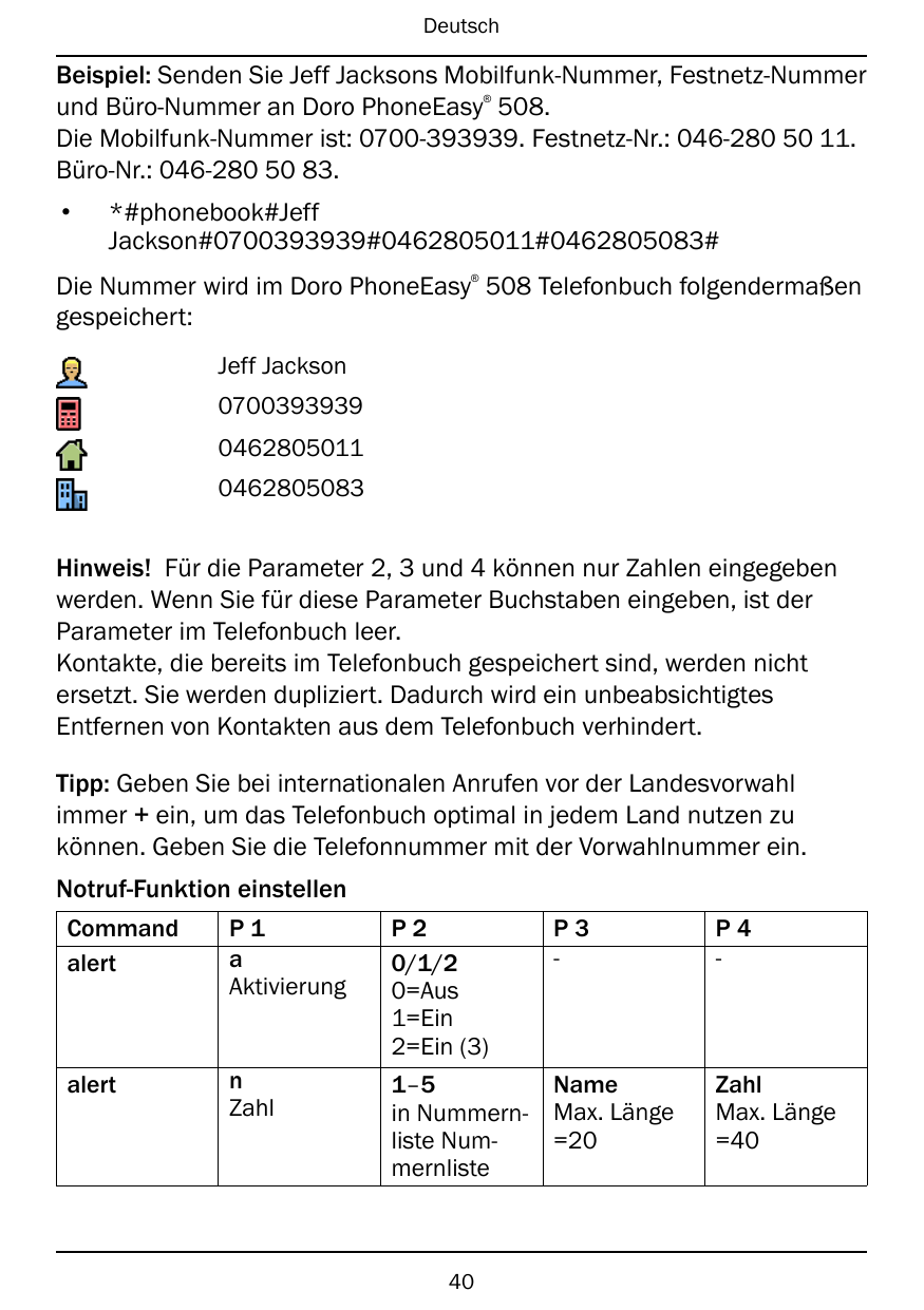 DeutschBeispiel: Senden Sie Jeff Jacksons Mobilfunk-Nummer, Festnetz-Nummerund Büro-Nummer an Doro PhoneEasy 508.Die Mobilfunk-N