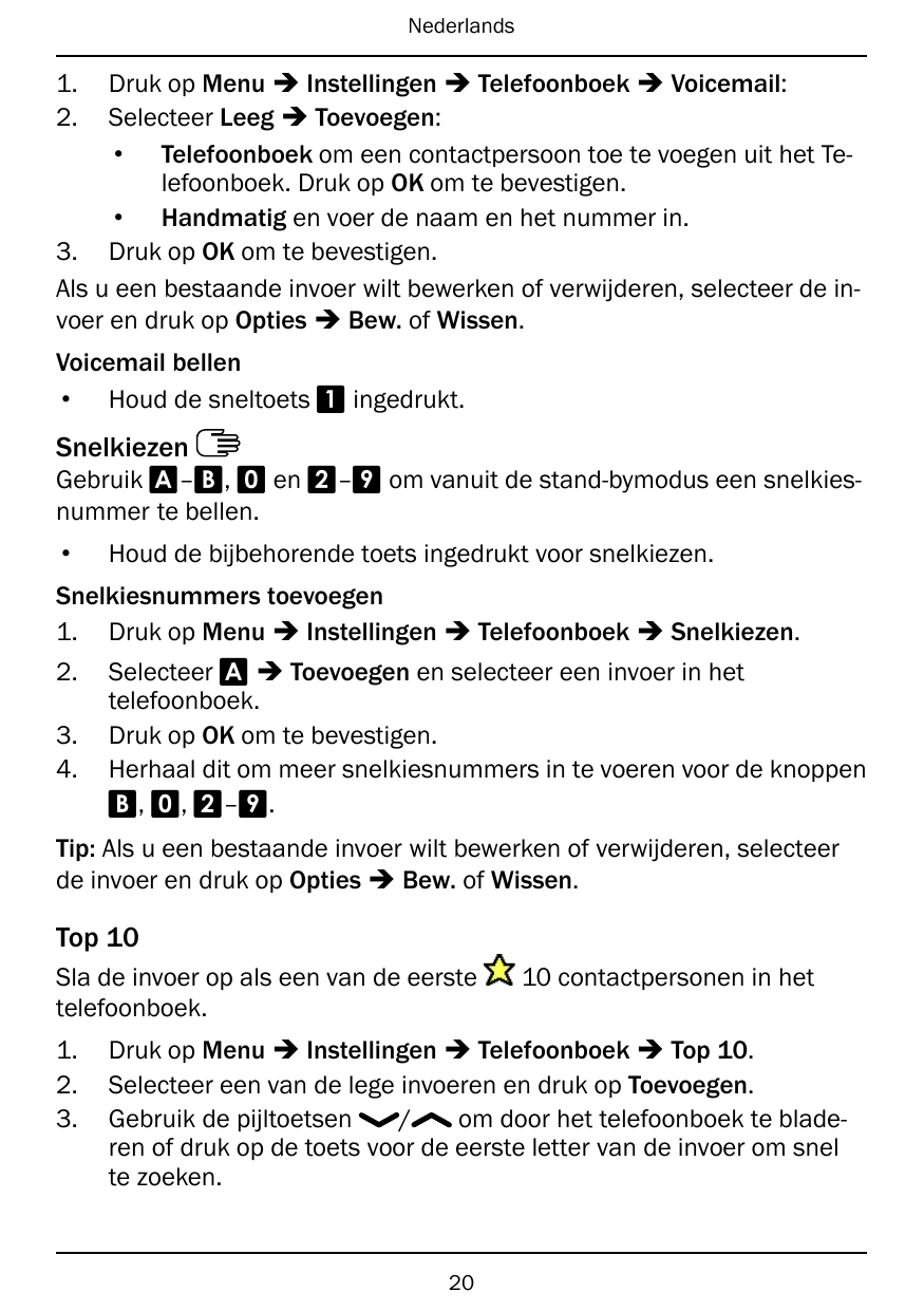 NederlandsDruk op Menu � Instellingen � Telefoonboek � Voicemail:Selecteer Leeg � Toevoegen:• Telefoonboek om een contactpersoon