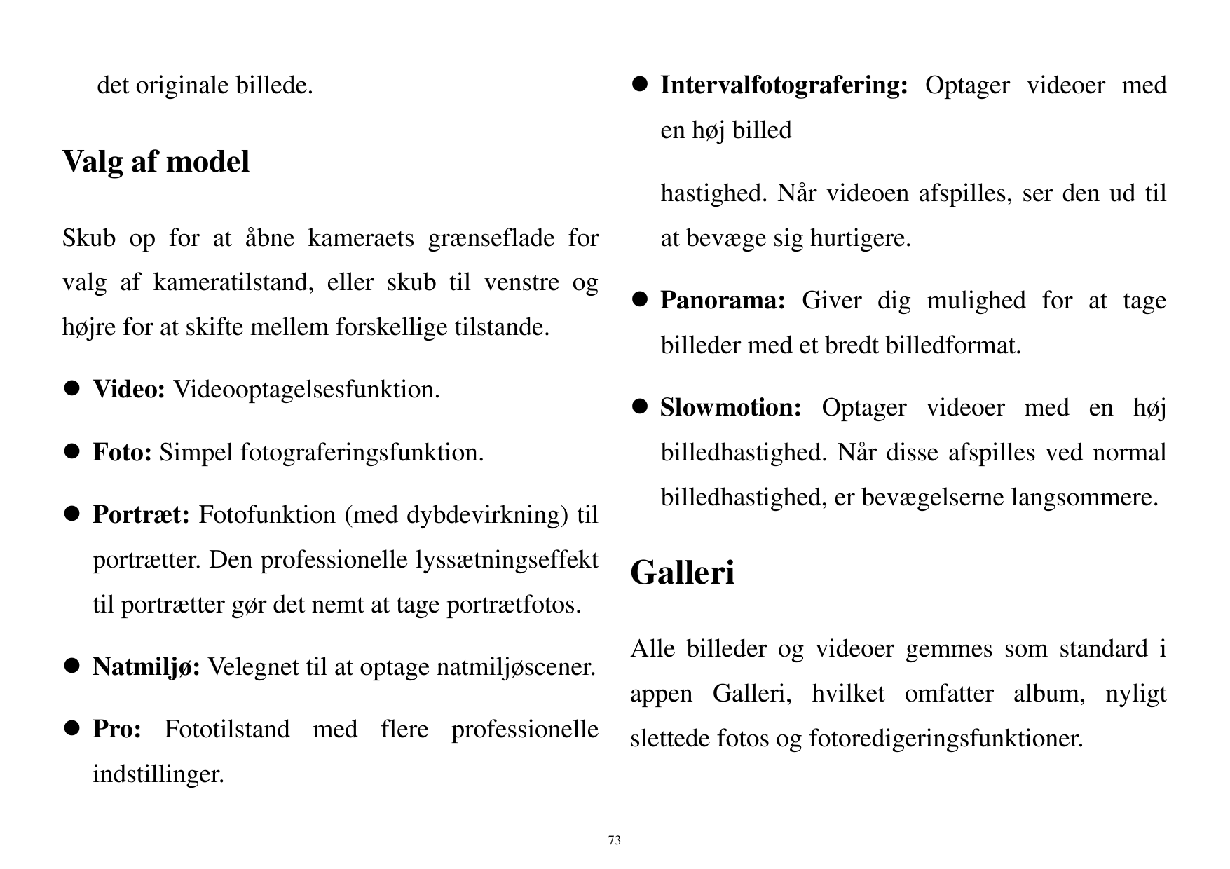  Intervalfotografering: Optager videoer meddet originale billede.en høj billedValg af modelhastighed. Når videoen afspilles, se