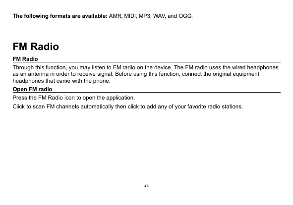 The following formats are available: AMR, MIDI, MP3, WAV, and OGG.FM RadioFM RadioThrough this function, you may listen to FM ra