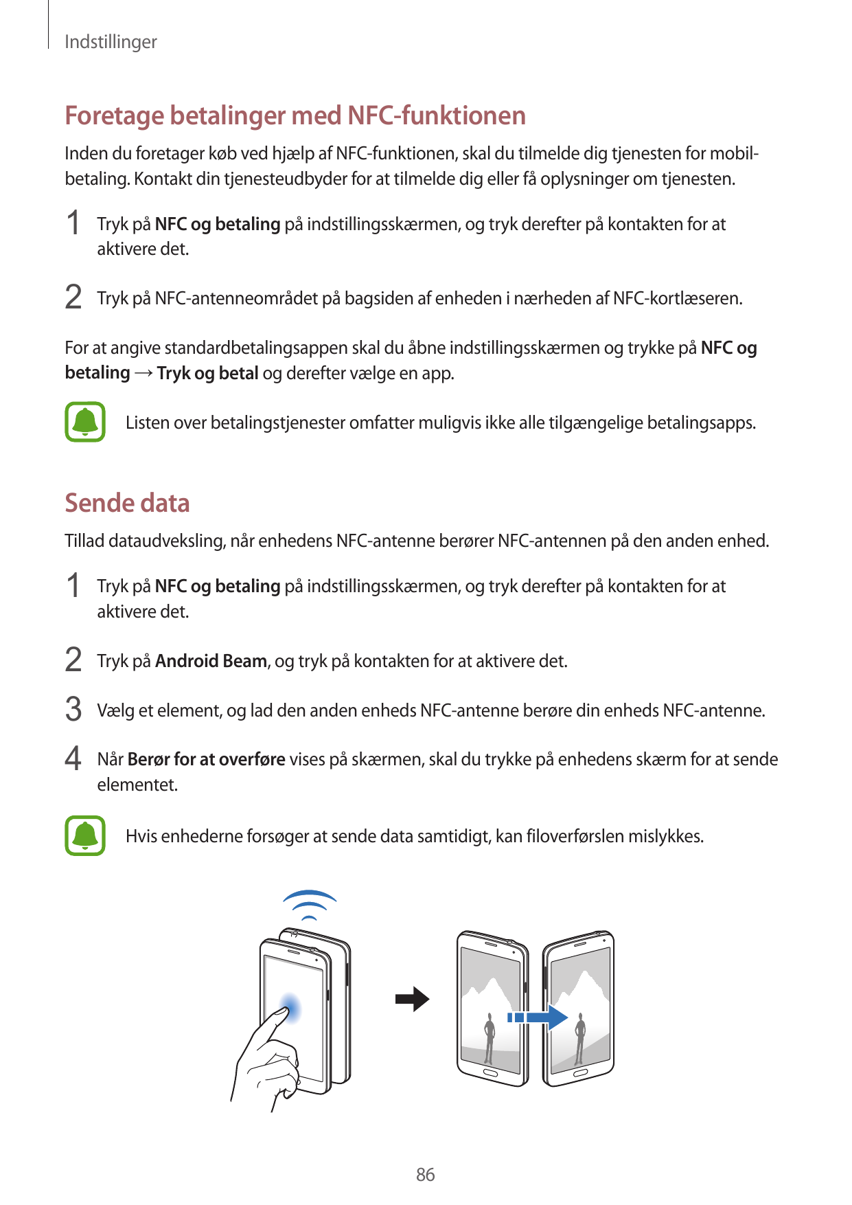 IndstillingerForetage betalinger med NFC-funktionenInden du foretager køb ved hjælp af NFC-funktionen, skal du tilmelde dig tjen