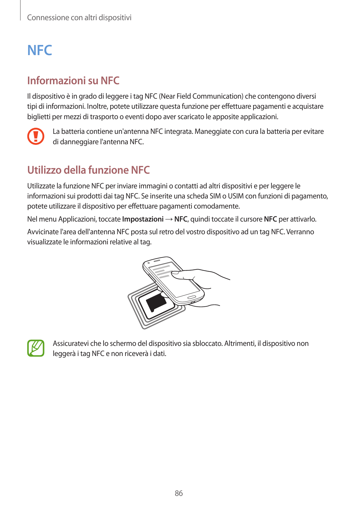 Connessione con altri dispositiviNFCInformazioni su NFCIl dispositivo è in grado di leggere i tag NFC (Near Field Communication)