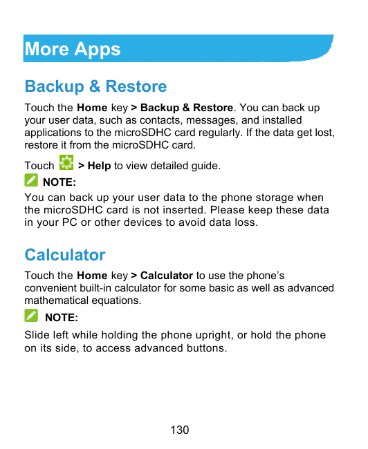 More AppsBackup & RestoreTouch the Home key > Backup & Restore. You can back upyour user data, such as contacts, messages, and i