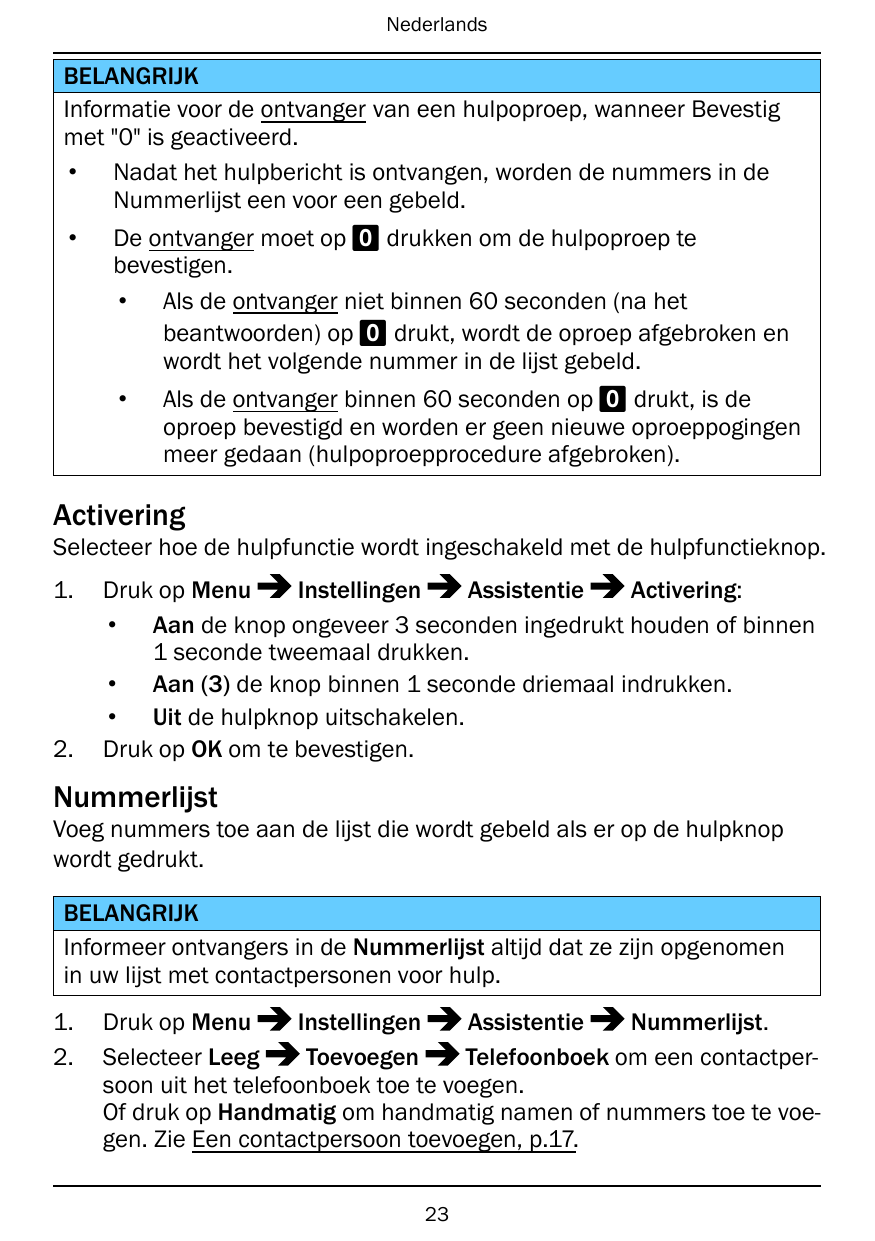 NederlandsBELANGRIJKInformatie voor de ontvanger van een hulpoproep, wanneer Bevestigmet "0" is geactiveerd.• Nadat het hulpberi
