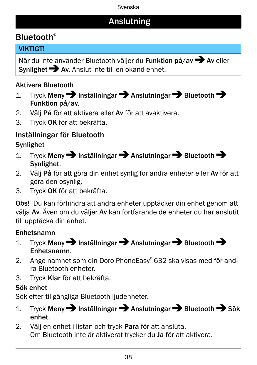 SvenskaAnslutningBluetooth®VIKTIGT!När du inte använder Bluetooth väljer du Funktion på/avSynlighetAv. Anslut inte till en okänd