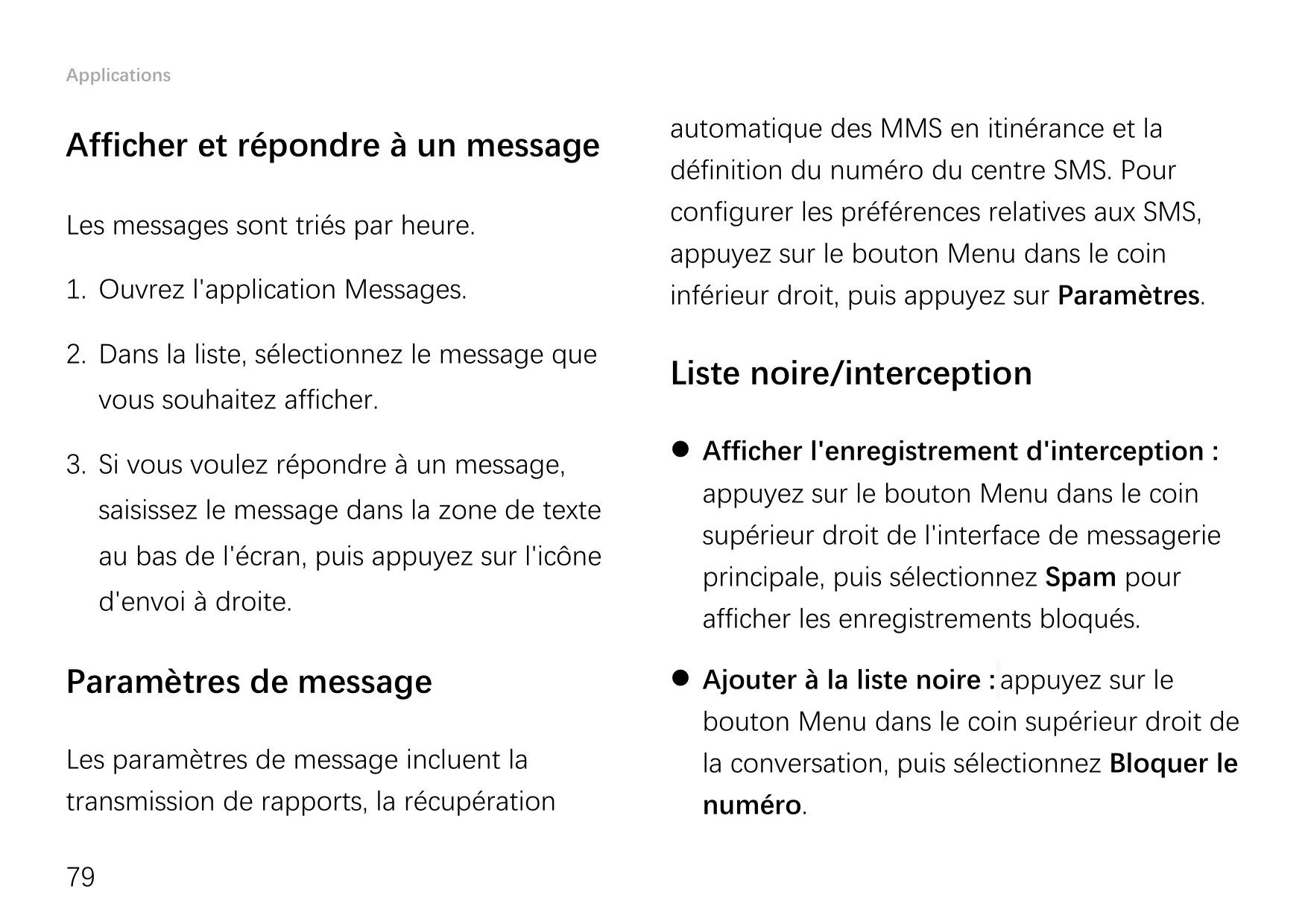 ApplicationsAfficher et répondre à un messageLes messages sont triés par heure.1. Ouvrez l'application Messages.2. Dans la liste