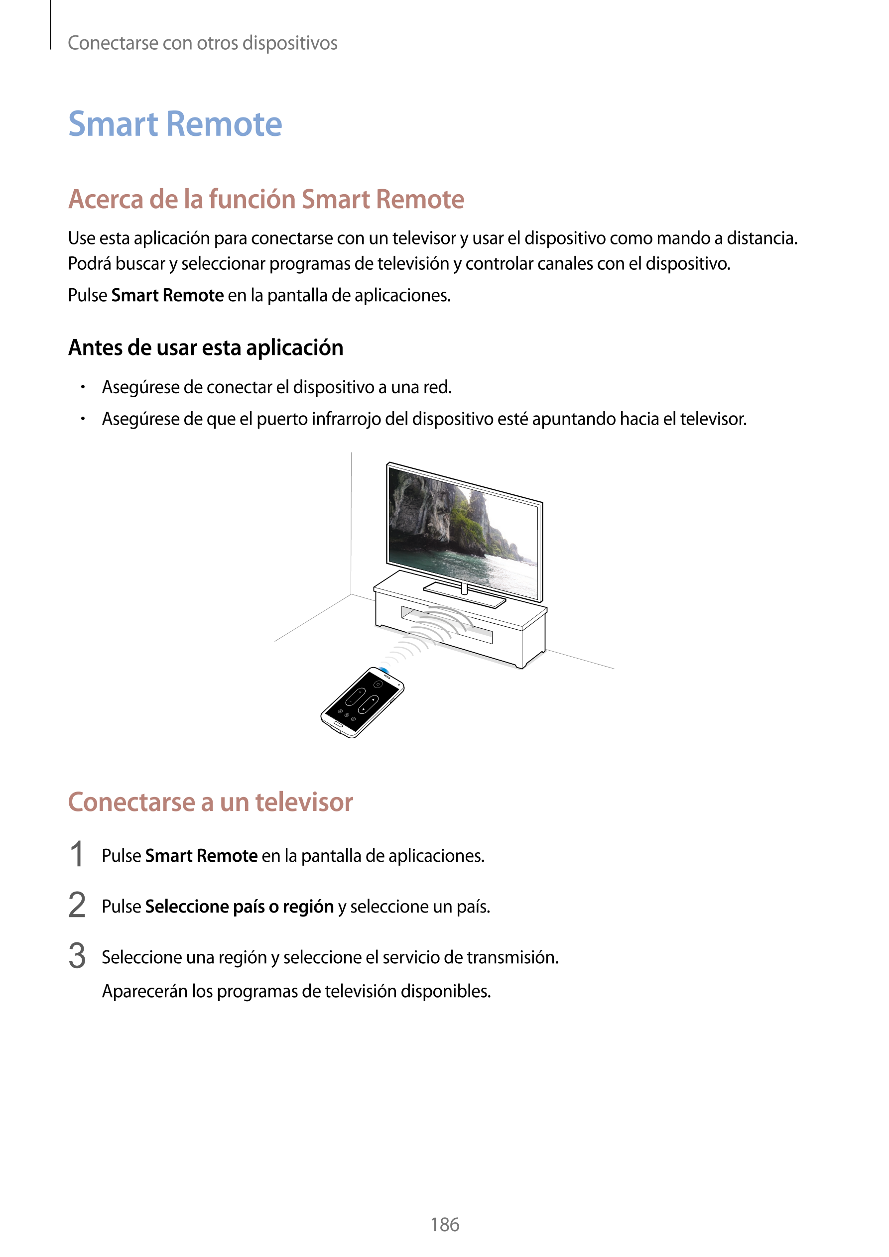 Conectarse con otros dispositivos
Smart Remote
Acerca de la función Smart Remote
Use esta aplicación para conectarse con un tele