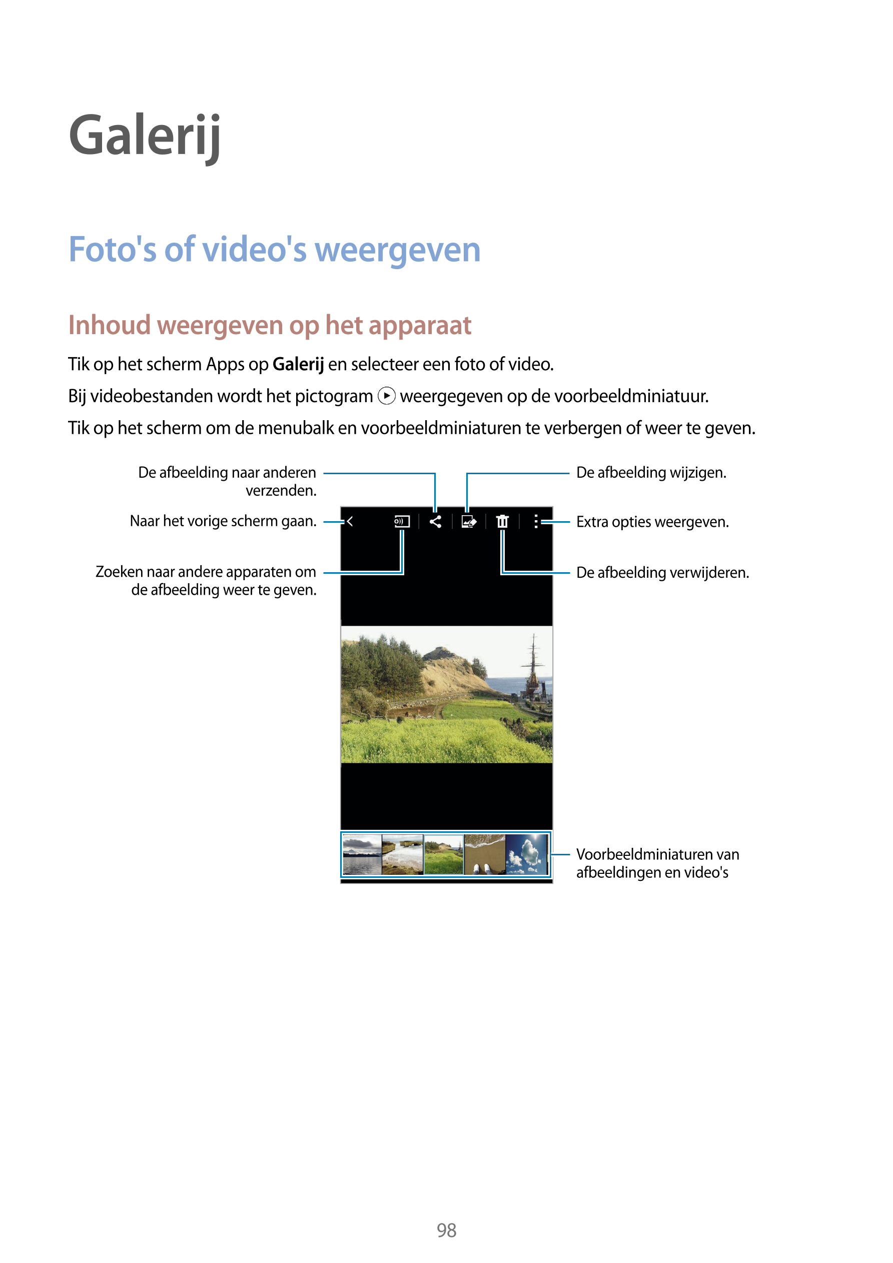 Galerij
Foto's of video's weergeven
Inhoud weergeven op het apparaat
Tik op het scherm Apps op  Galerij en selecteer een foto of