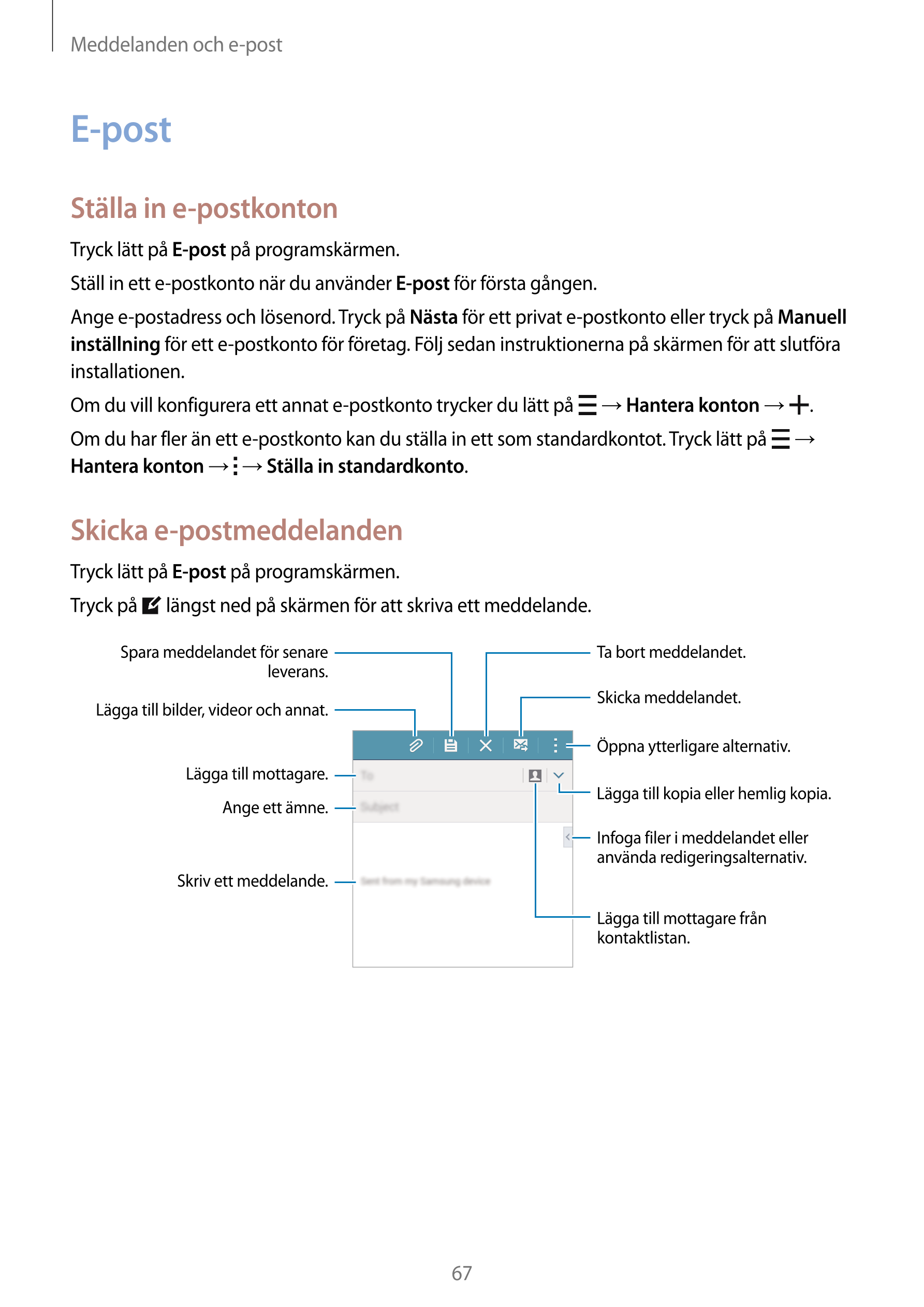 Meddelanden och e-post
E-post
Ställa in e-postkonton
Tryck lätt på  E-post på programskärmen.
Ställ in ett e-postkonto när du an