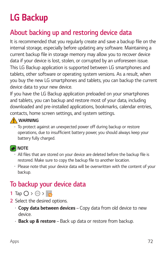 LG BackupAbout backing up and restoring device dataIt is recommended that you regularly create and save a backup file on theinte