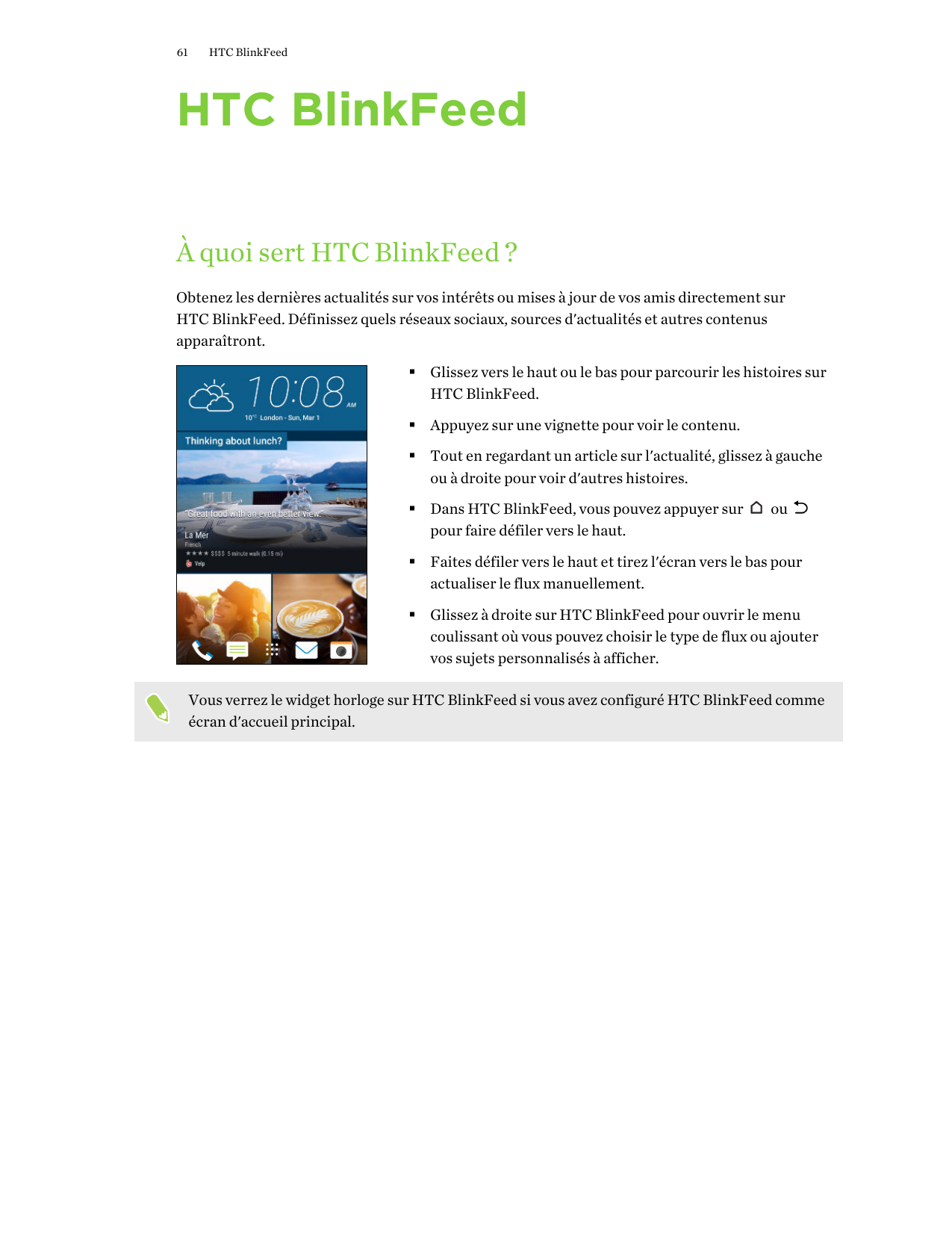 61HTC BlinkFeedHTC BlinkFeedÀ quoi sert HTC BlinkFeed ?Obtenez les dernières actualités sur vos intérêts ou mises à jour de vos 