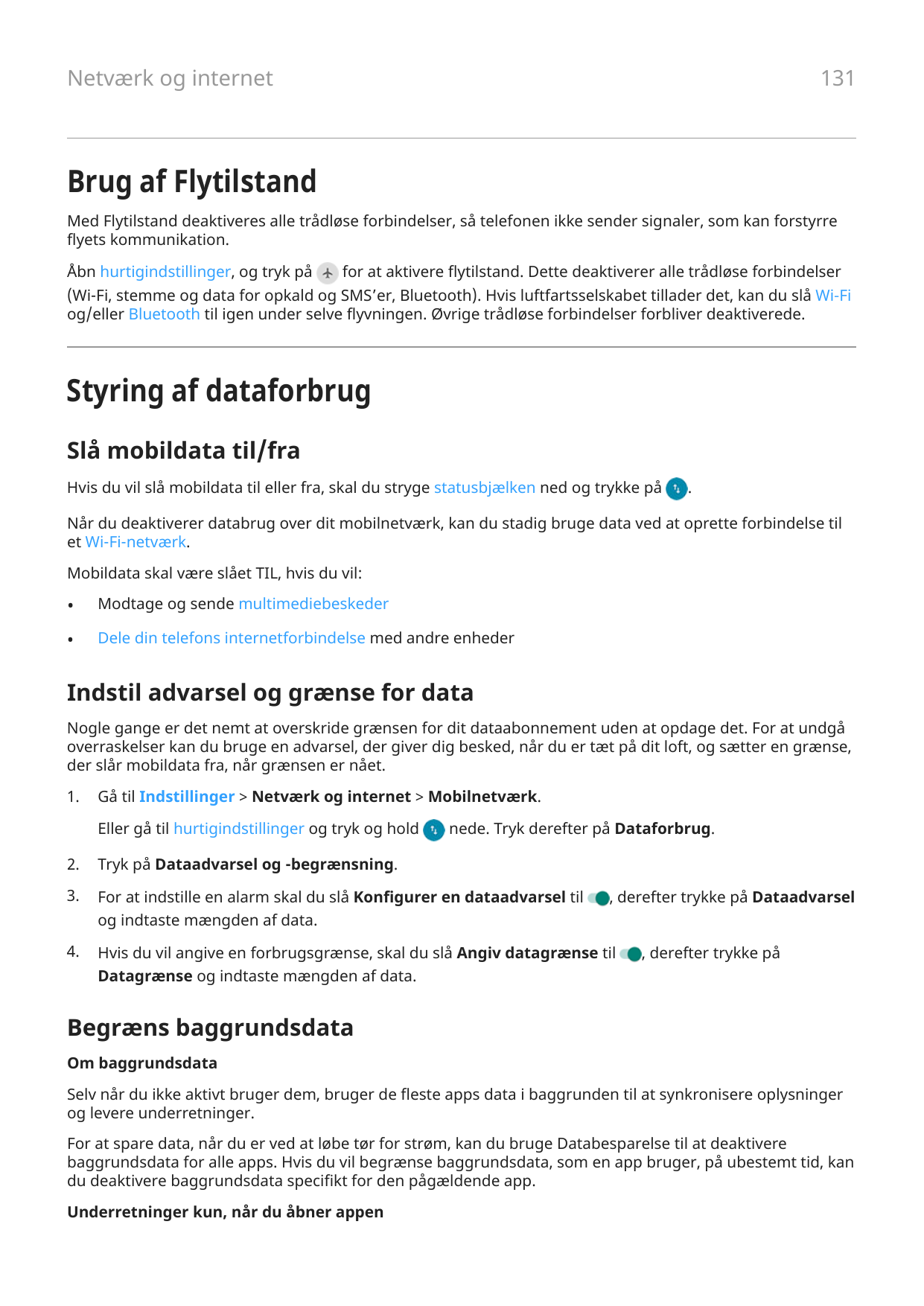 131Netværk og internetBrug af FlytilstandMed Flytilstand deaktiveres alle trådløse forbindelser, så telefonen ikke sender signal