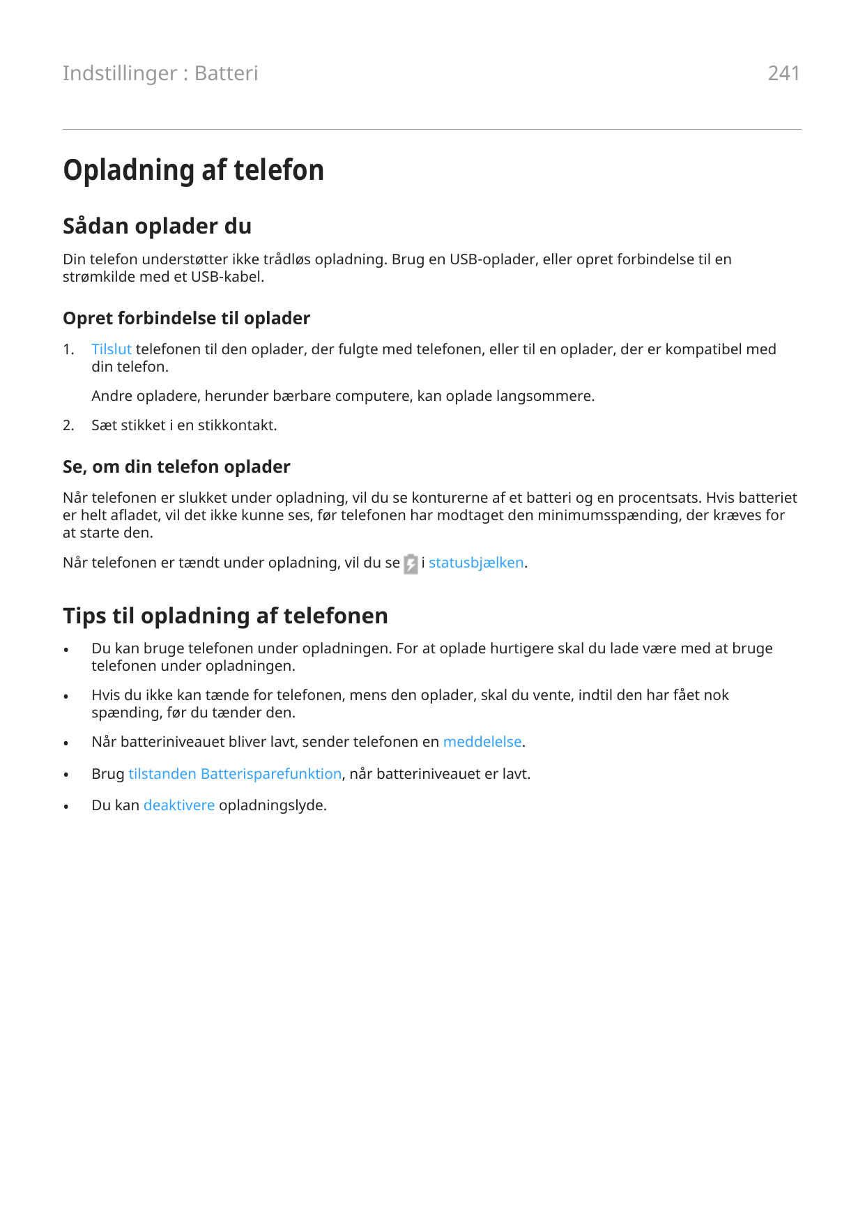 Indstillinger : Batteri241Opladning af telefonSådan oplader duDin telefon understøtter ikke trådløs opladning. Brug en USB-oplad