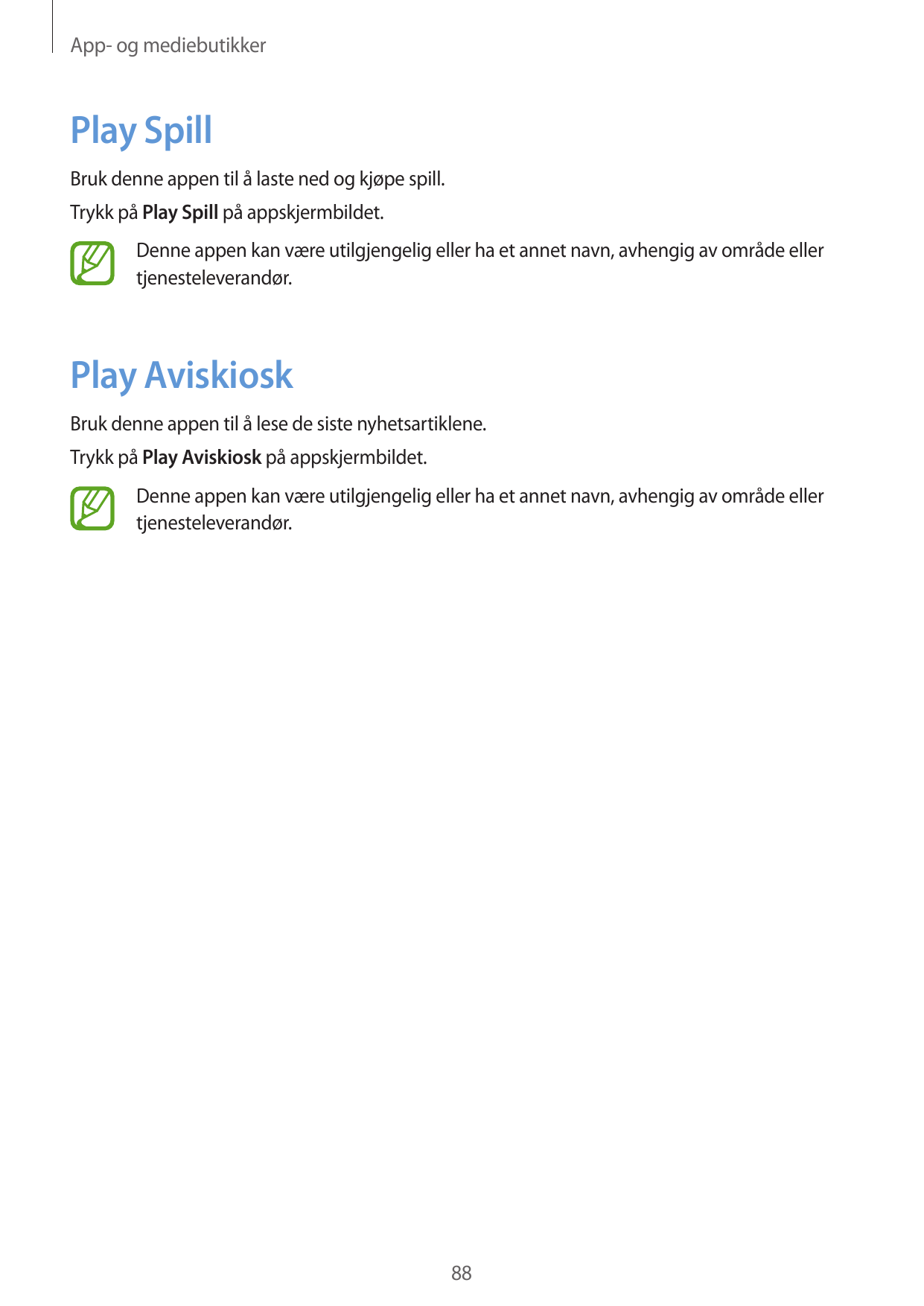 App- og mediebutikkerPlay SpillBruk denne appen til å laste ned og kjøpe spill.Trykk på Play Spill på appskjermbildet.Denne appe