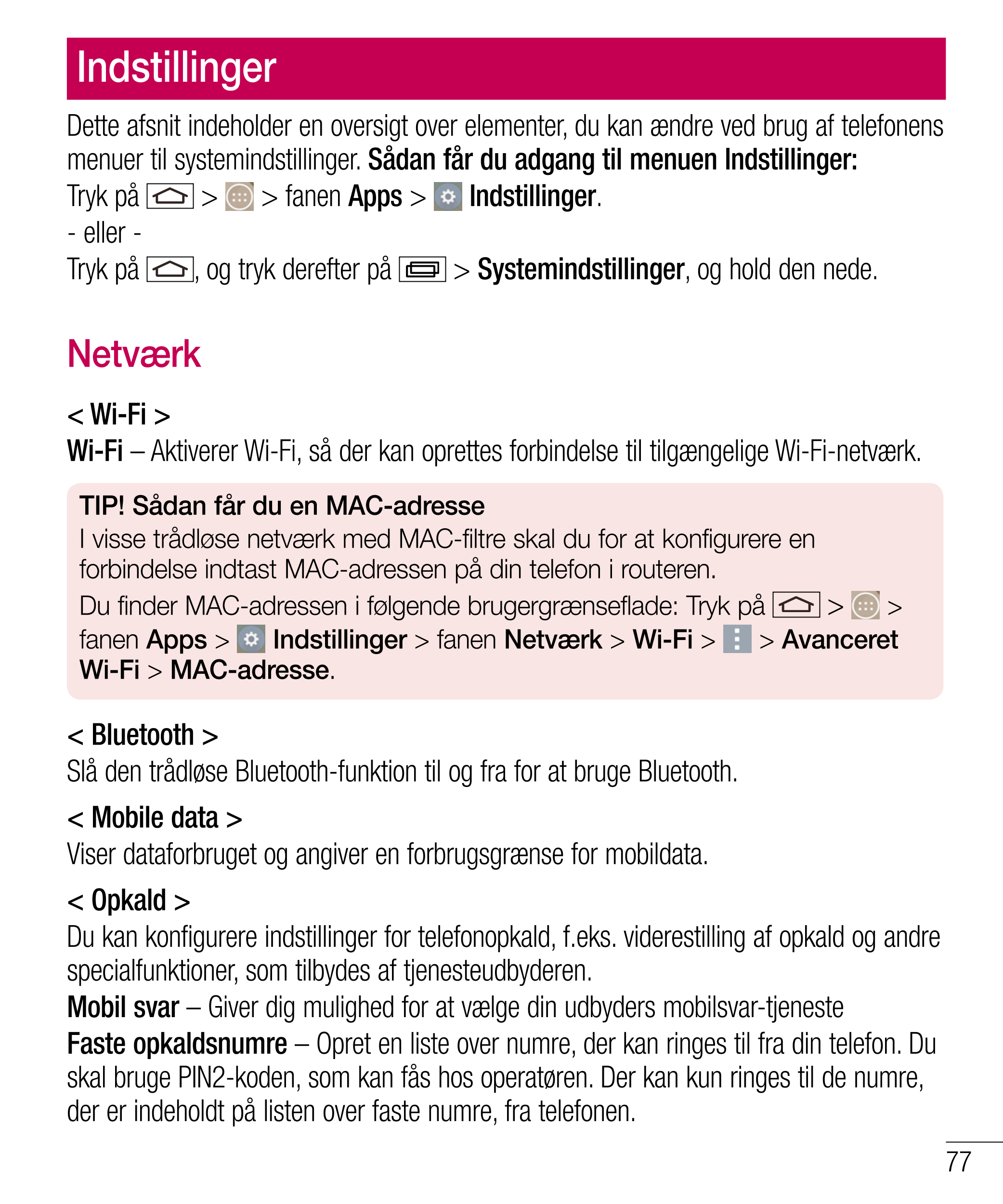 Indstillinger
Dette afsnit indeholder en oversigt over elementer, du kan ændre ved brug af telefonens 
menuer til systemindstill