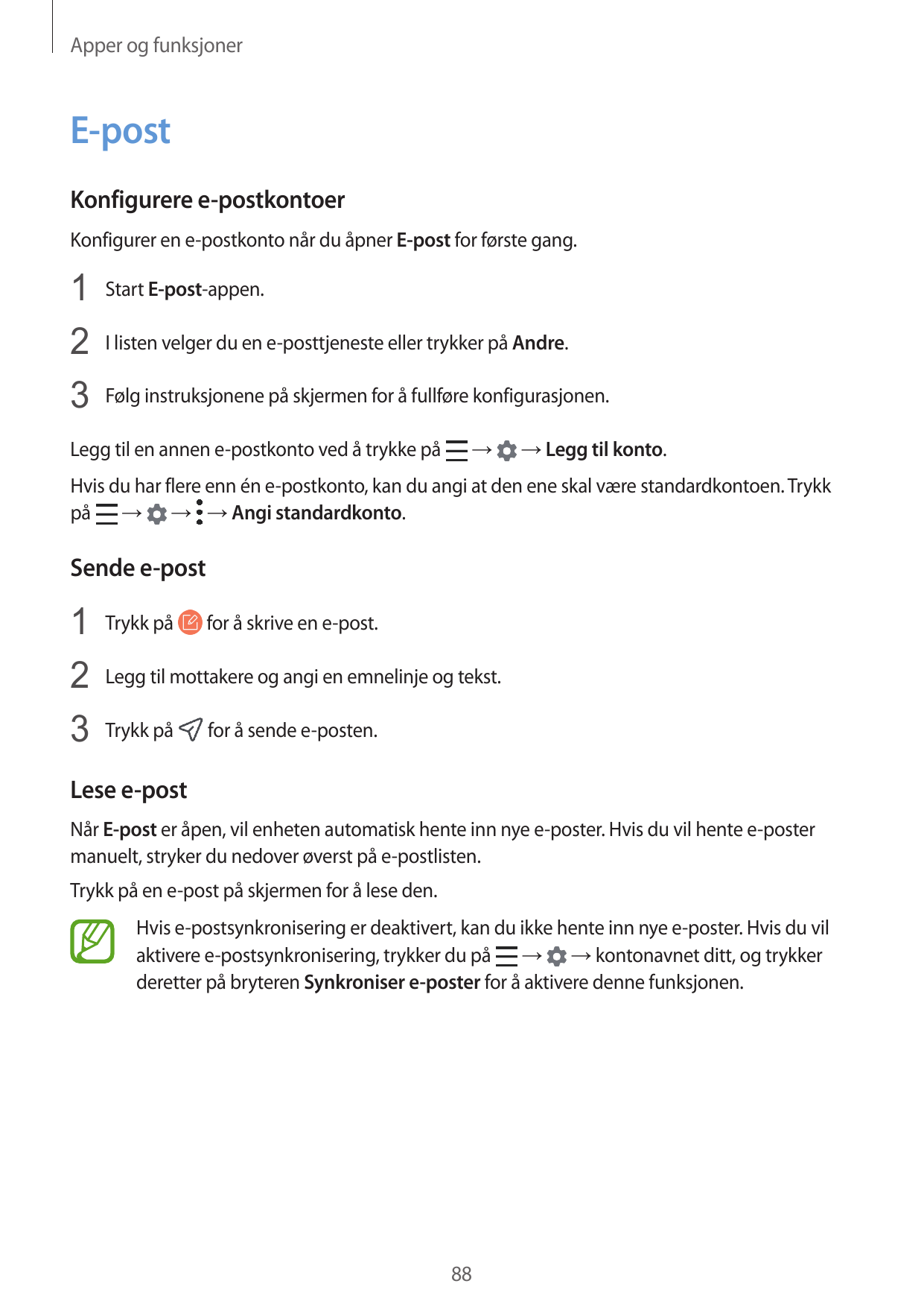 Apper og funksjonerE-postKonfigurere e-postkontoerKonfigurer en e-postkonto når du åpner E-post for første gang.1 Start E-post-a