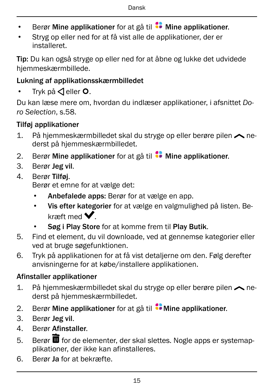 Dansk••Berør Mine applikationer for at gå tilMine applikationer.Stryg op eller ned for at få vist alle de applikationer, der eri