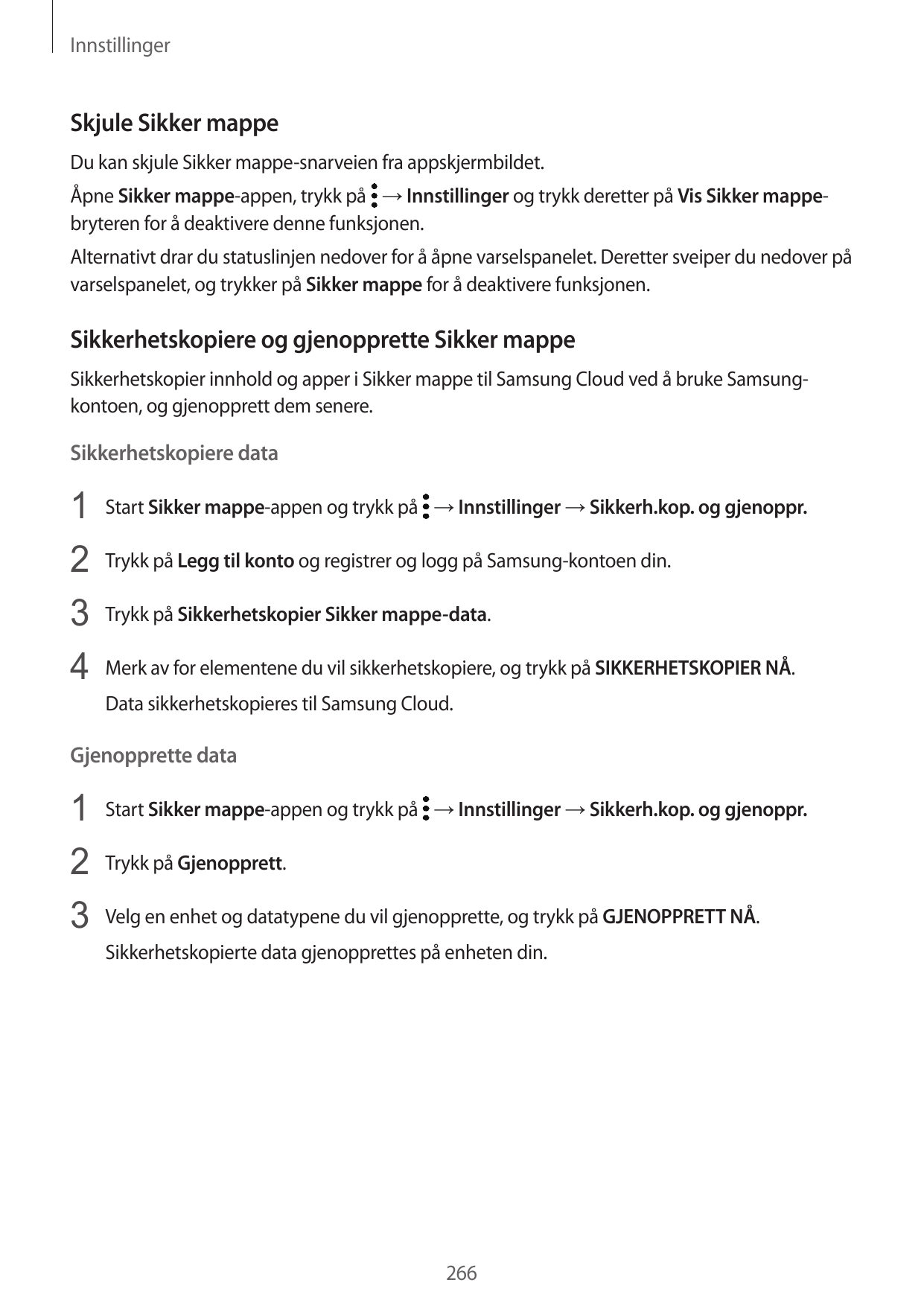 InnstillingerSkjule Sikker mappeDu kan skjule Sikker mappe-snarveien fra appskjermbildet.Åpne Sikker mappe-appen, trykk på → Inn