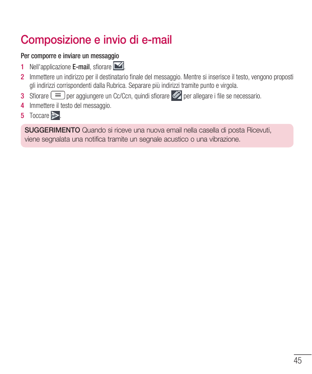 Composizione e invio di e-mailPer comporre e inviare un messaggio1  Nell'applicazione E-mail, sfiorare.2  Immettere un indirizzo