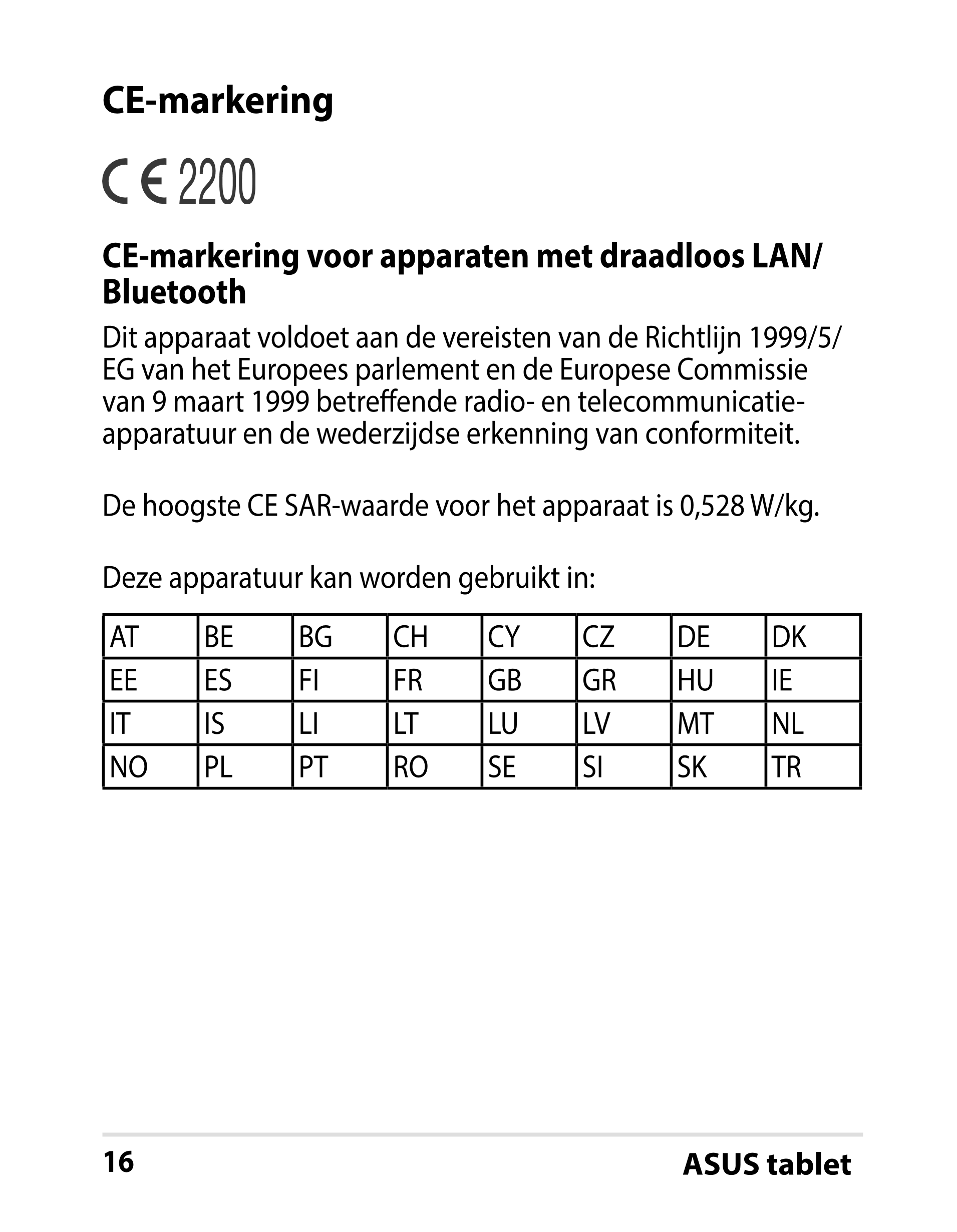 CE-markering
CE-markering voor apparaten met draadloos LAN/
Bluetooth
Dit apparaat voldoet aan de vereisten van de Richtlijn 199