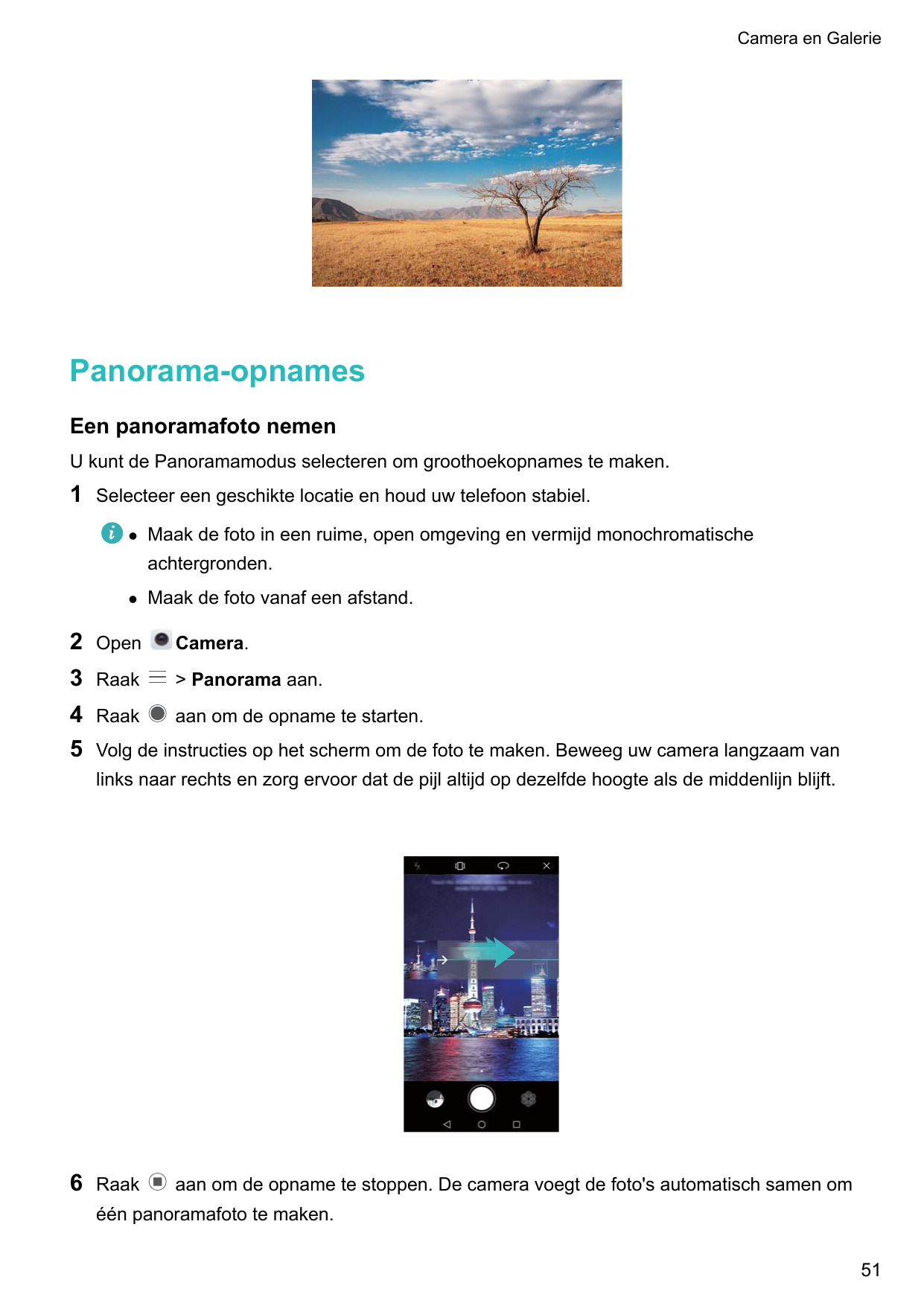 Camera en GaleriePanorama-opnamesEen panoramafoto nemenU kunt de Panoramamodus selecteren om groothoekopnames te maken.1Selectee