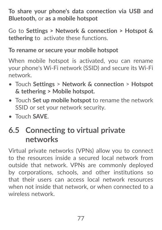 To share your phone's data connection via USB andBluetooth, or as a mobile hotspotGo to Settings > Network & connection > Hotspo