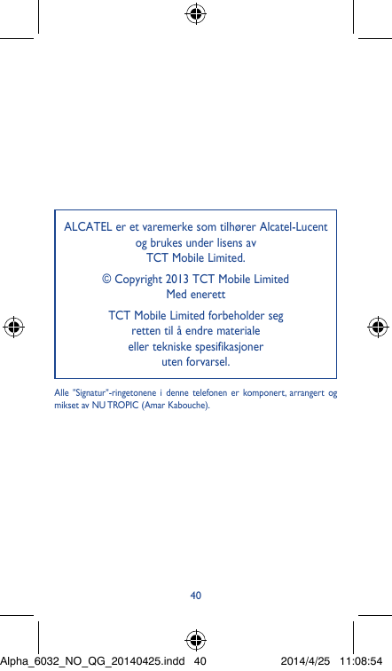 ALCATEL er et varemerke som tilhører Alcatel-Lucentog brukes under lisens avTCT Mobile Limited.© Copyright 2013 TCT Mobile Limit