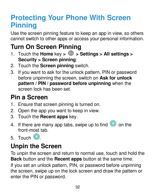 Protecting Your Phone With ScreenPinningUse the screen pinning feature to keep an app in view, so otherscannot switch to other a