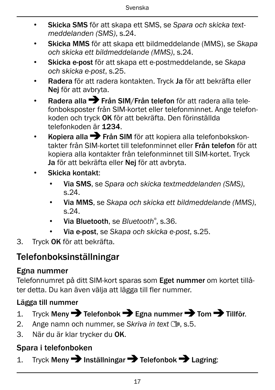 Svenska•Skicka SMS för att skapa ett SMS, se Spara och skicka textmeddelanden (SMS), s.24.• Skicka MMS för att skapa ett bildmed