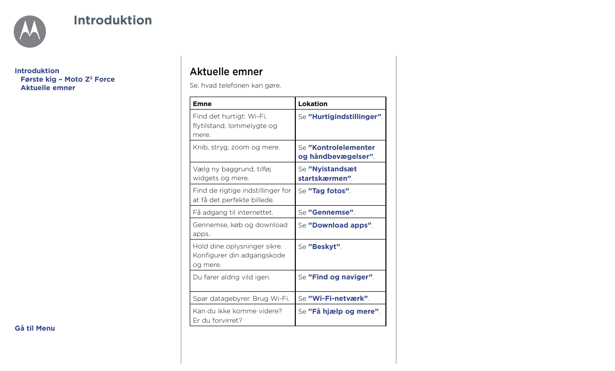 IntroduktionIntroduktionFørste kig – Moto Z2 ForceAktuelle emnerGå til MenuAktuelle emnerSe, hvad telefonen kan gøre.EmneLokatio