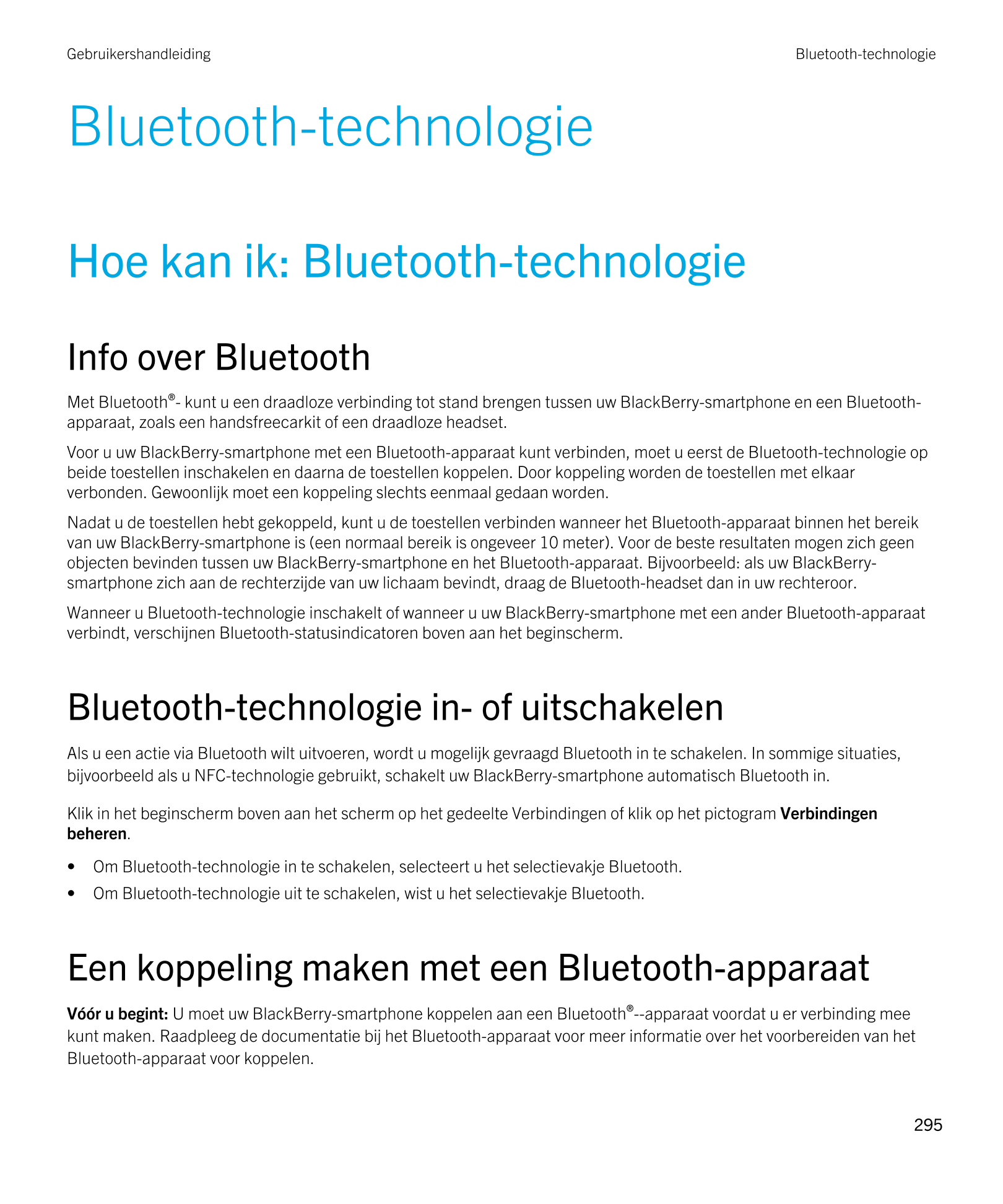 Gebruikershandleiding Bluetooth-technologie
Bluetooth-technologie
Hoe kan ik:  Bluetooth-technologie
Info over  Bluetooth
Met  B