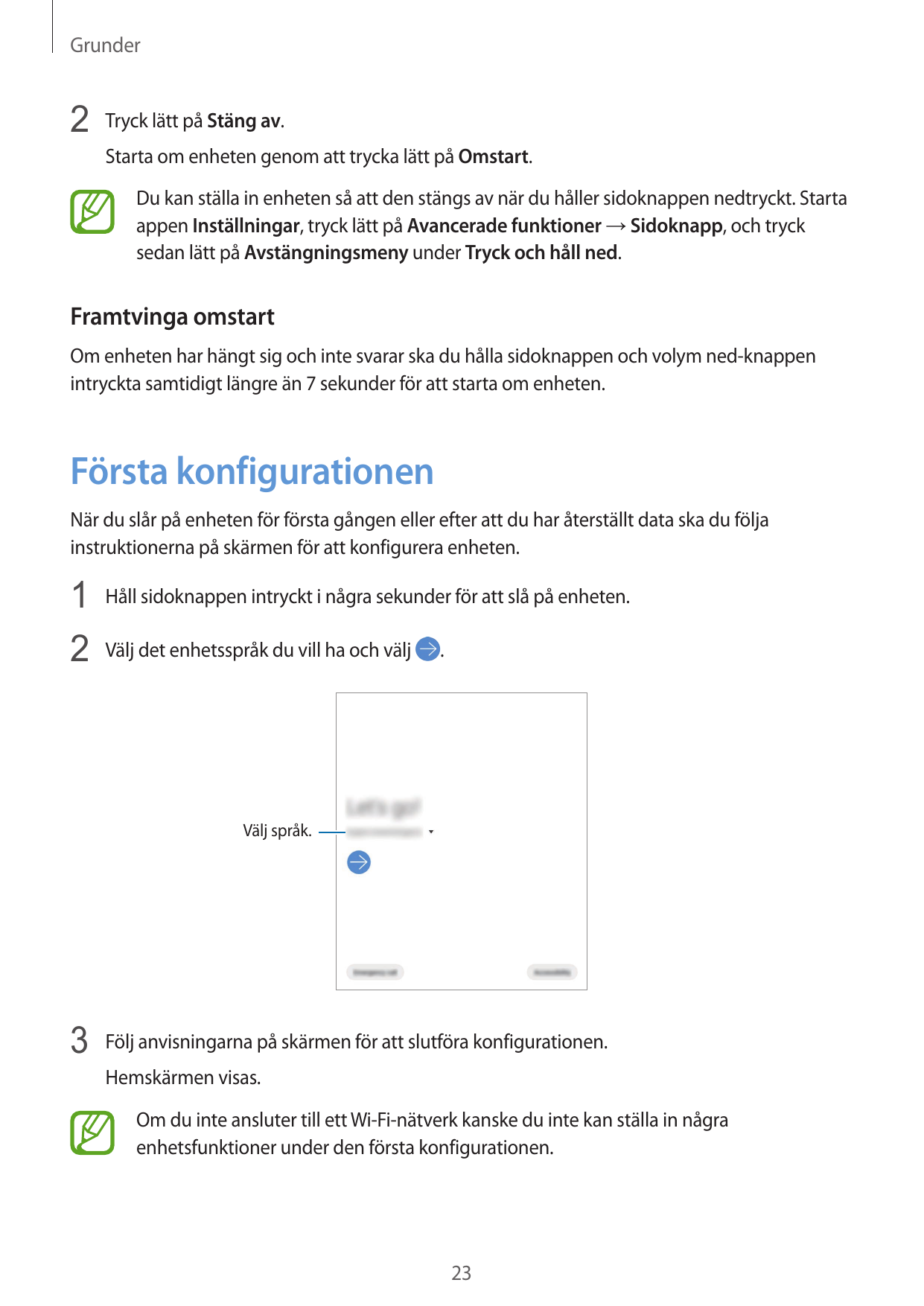 Grunder2 Tryck lätt på Stäng av.Starta om enheten genom att trycka lätt på Omstart.Du kan ställa in enheten så att den stängs av