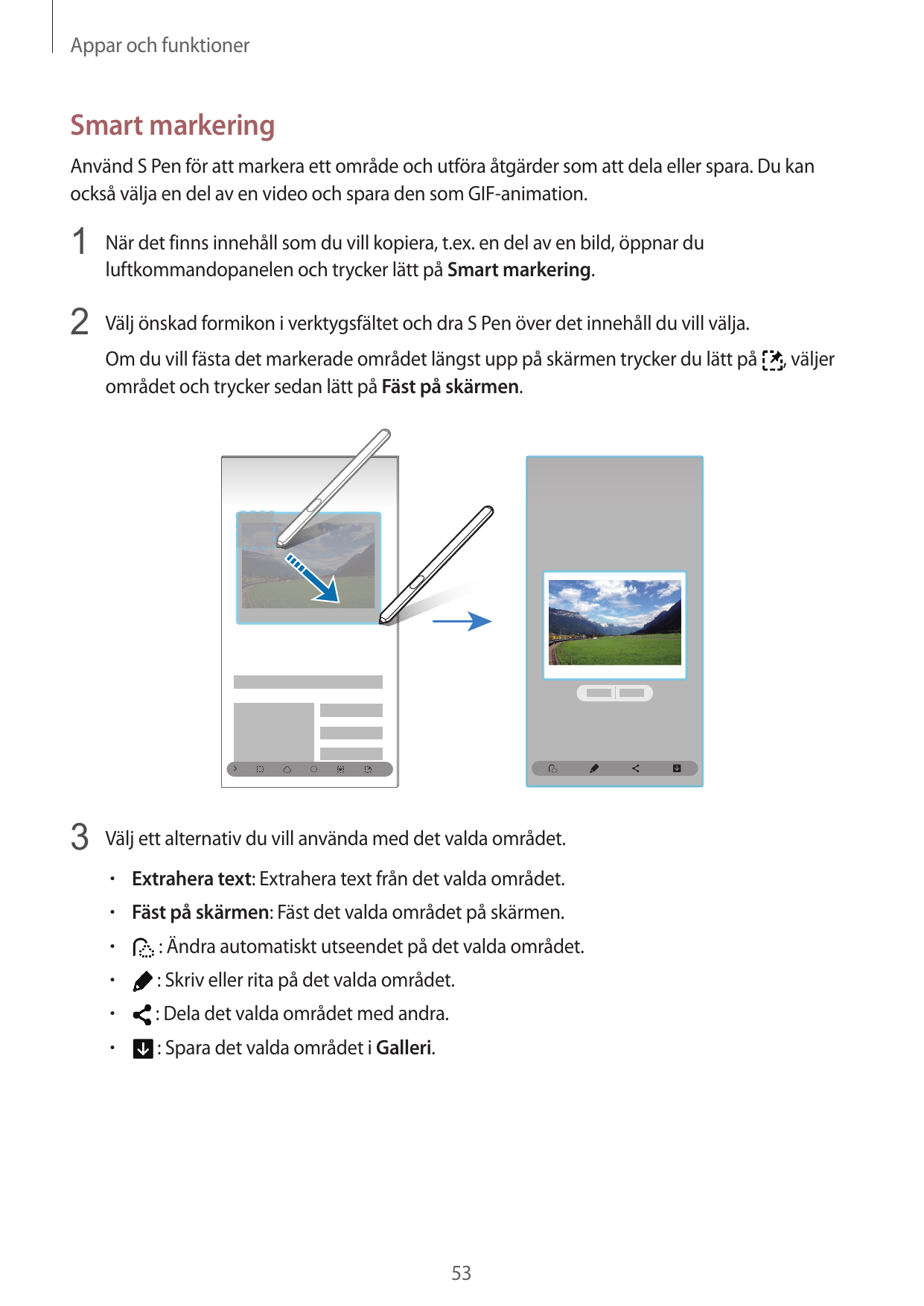 Appar och funktionerSmart markeringAnvänd S Pen för att markera ett område och utföra åtgärder som att dela eller spara. Du kano