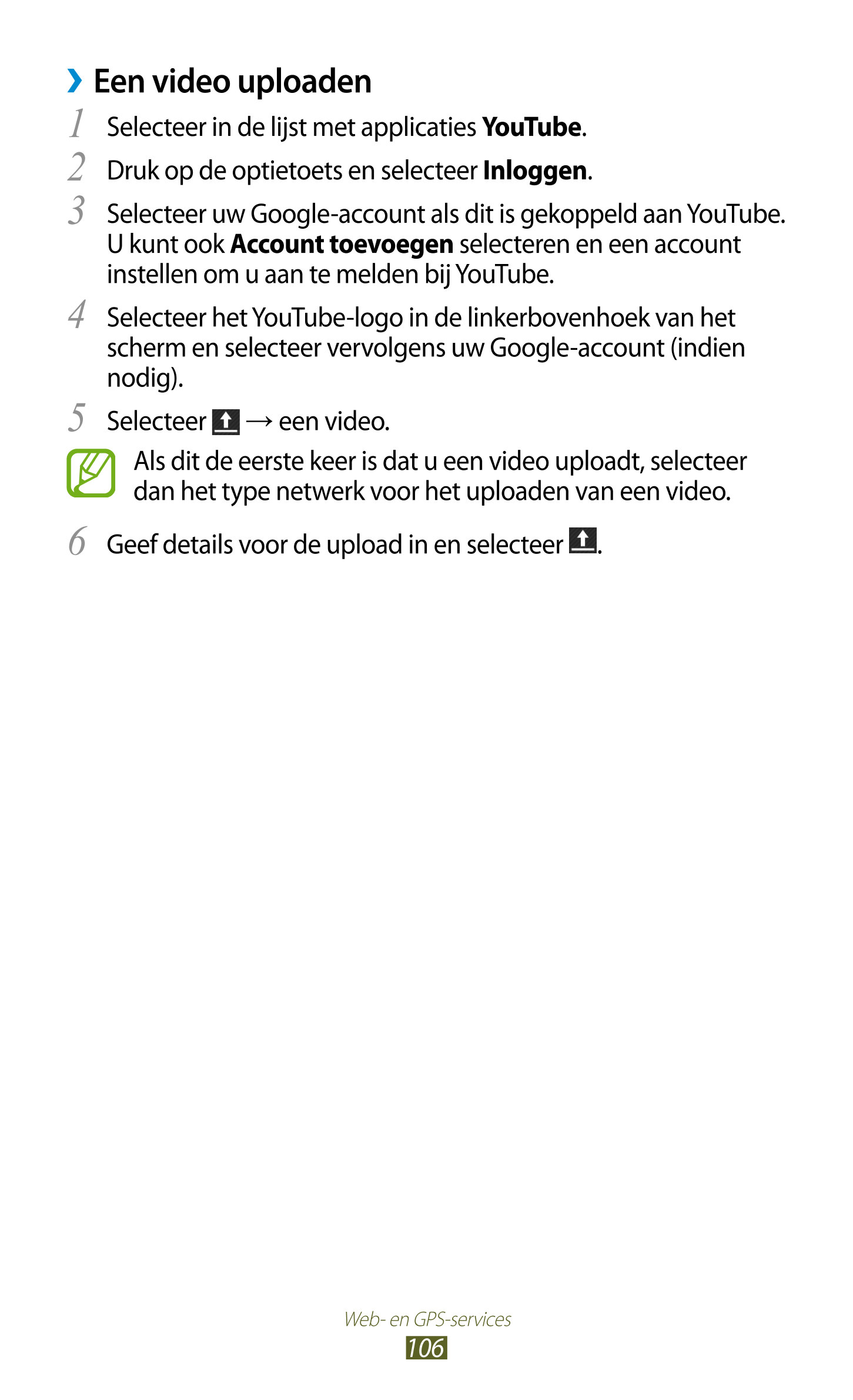 › Een video uploaden
1  Selecteer in de lijst met applicaties  YouTube.
2  Druk op de optietoets en selecteer  Inloggen.
3  Sele
