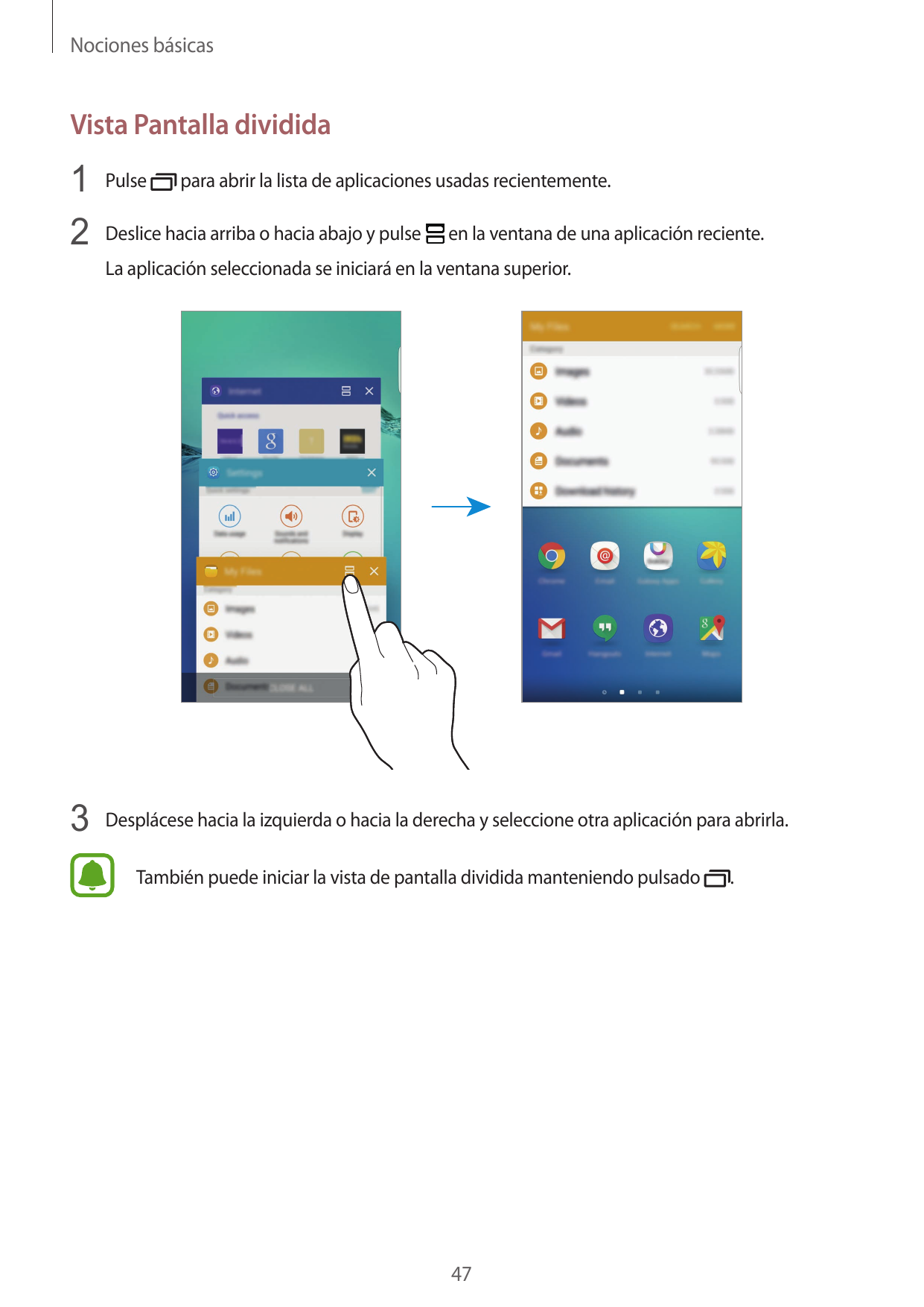 Nociones básicasVista Pantalla dividida1 Pulse para abrir la lista de aplicaciones usadas recientemente.2 Deslice hacia arriba o