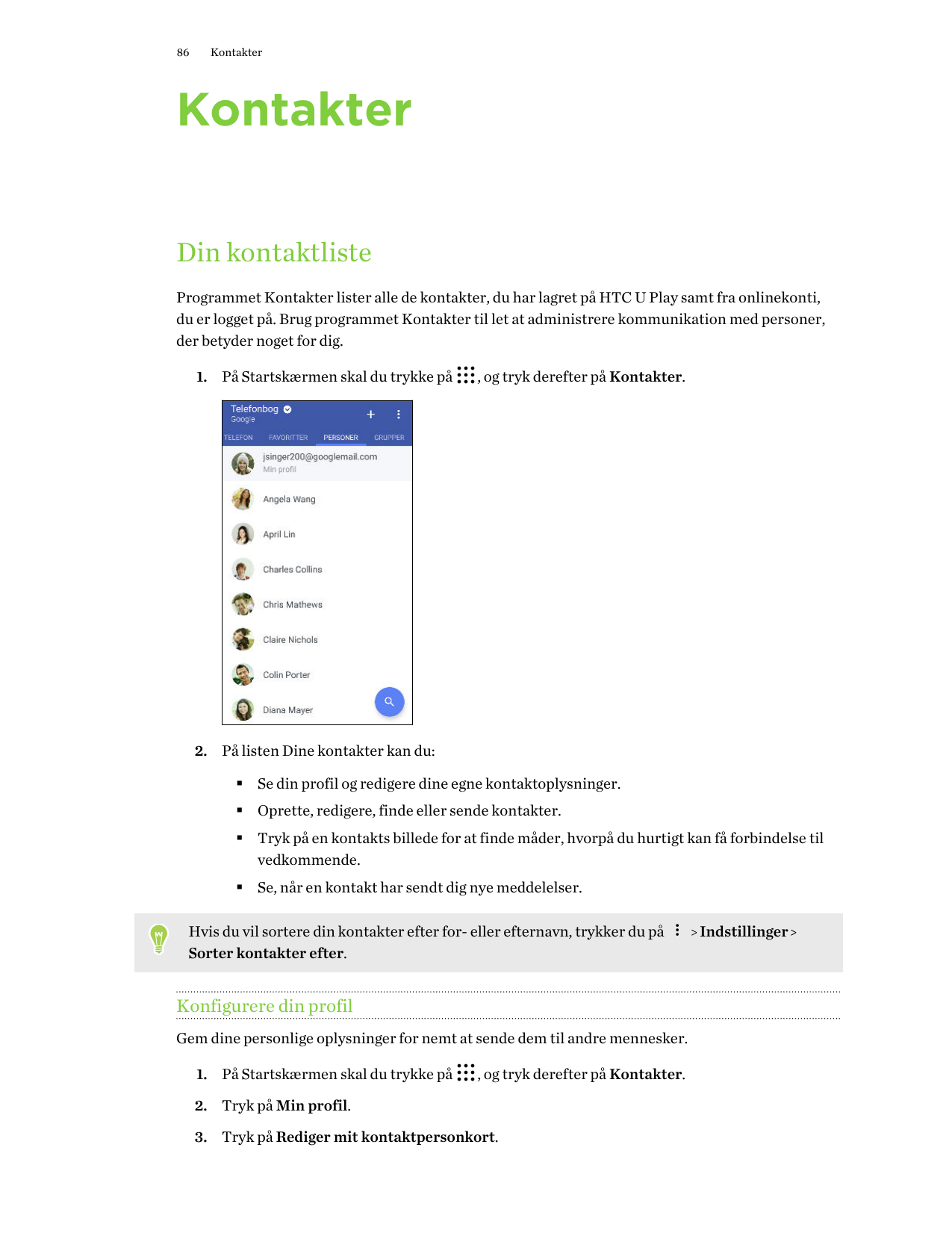 86KontakterKontakterDin kontaktlisteProgrammet Kontakter lister alle de kontakter, du har lagret på HTC U Play samt fra onlineko