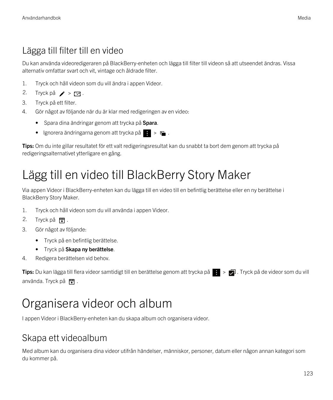 AnvändarhandbokMediaLägga till filter till en videoDu kan använda videoredigeraren på BlackBerry-enheten och lägga till filter t