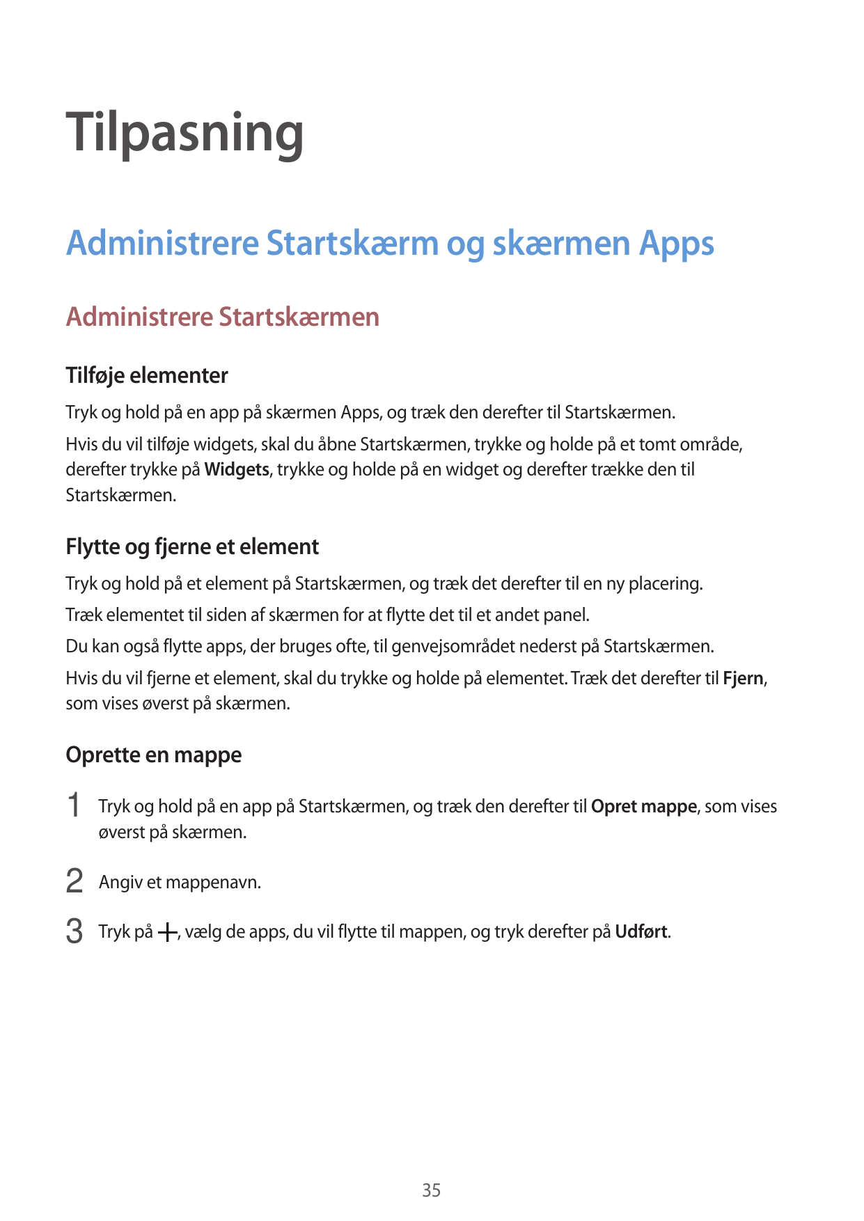 TilpasningAdministrere Startskærm og skærmen AppsAdministrere StartskærmenTilføje elementerTryk og hold på en app på skærmen App