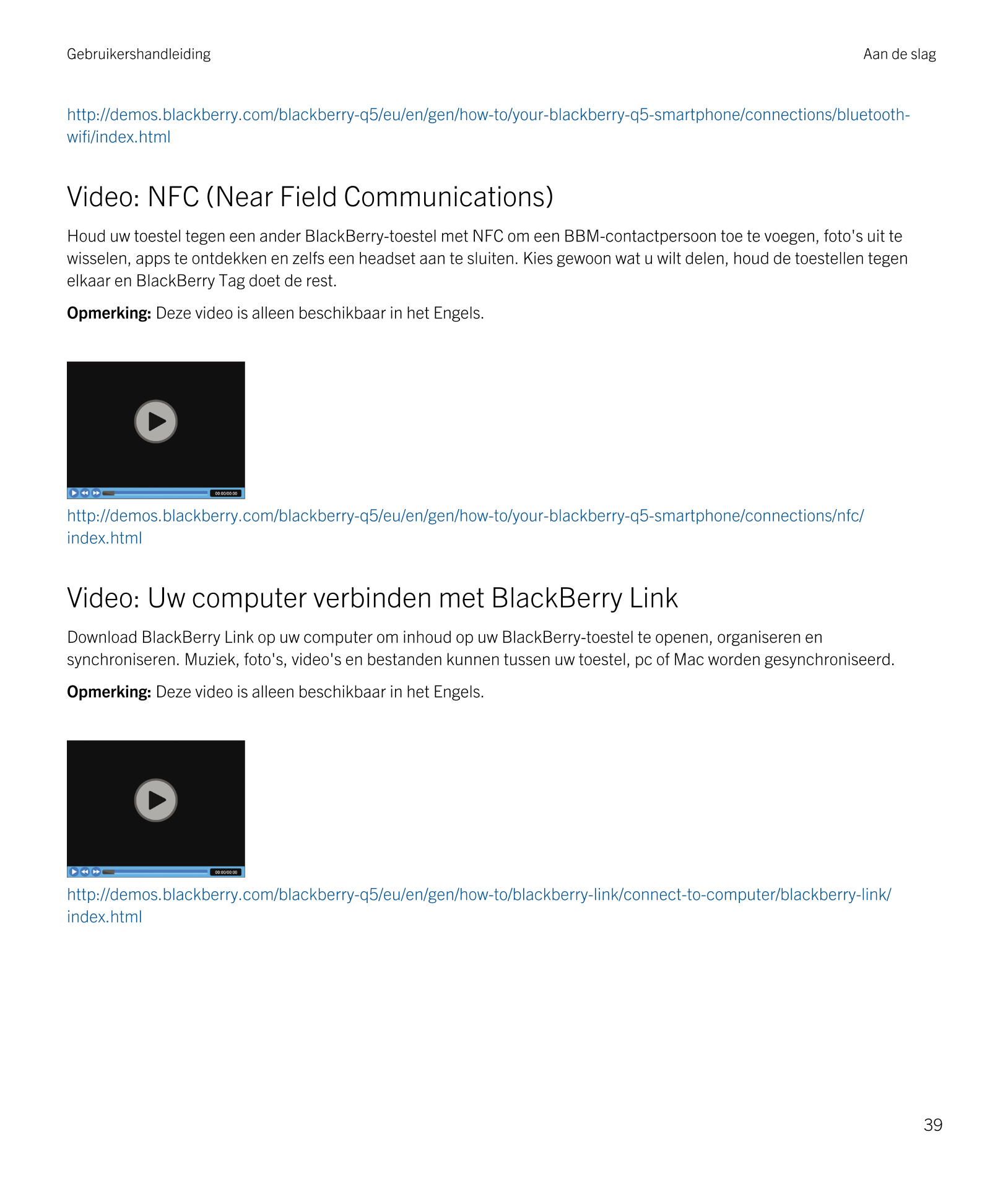 Gebruikershandleiding Aan de slag
http://demos.blackberry.com/blackberry-q5/eu/en/gen/how-to/your-blackberry-q5-smartphone/conne