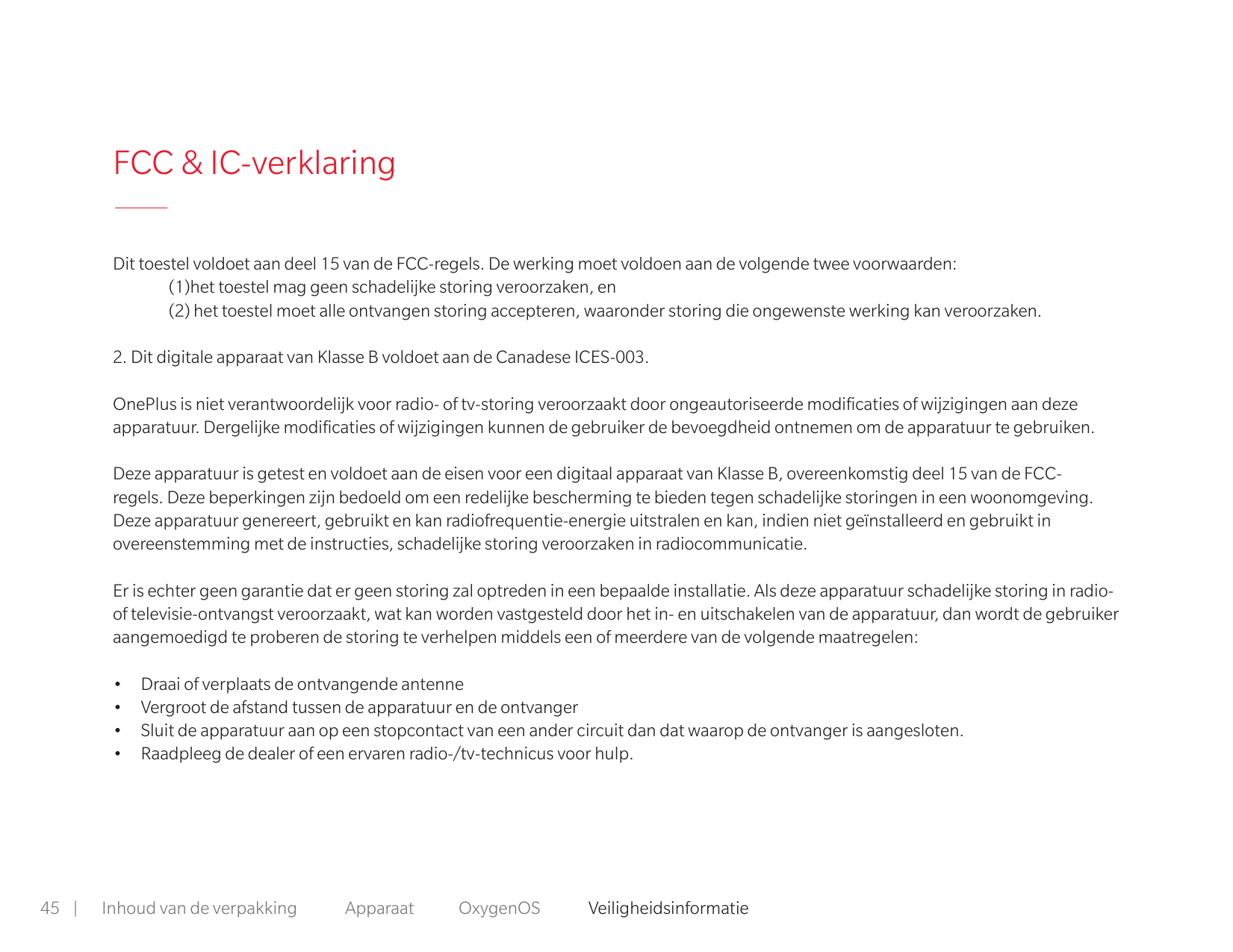 FCC & IC-verklaringDit toestel voldoet aan deel 15 van de FCC-regels. De werking moet voldoen aan de volgende twee voorwaarden:(