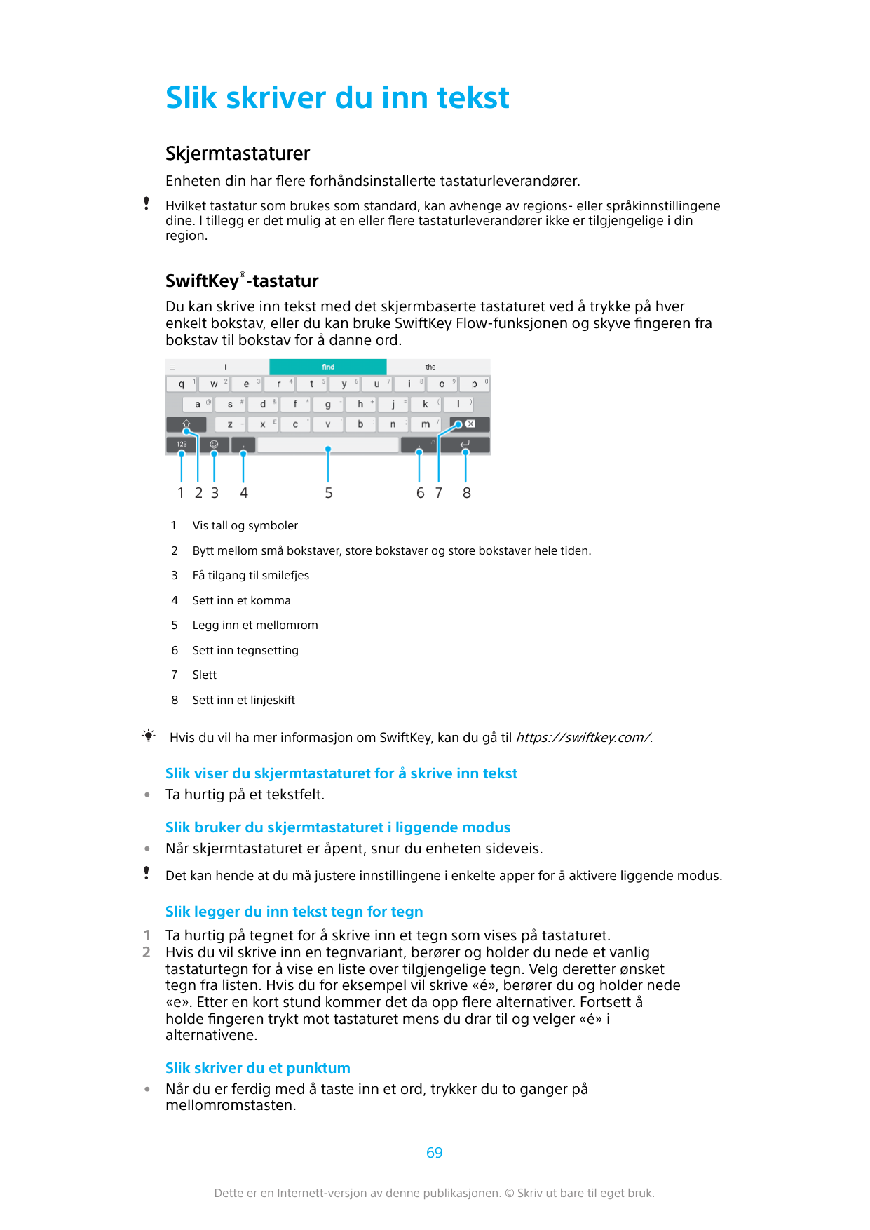 Slik skriver du inn tekstSkjermtastaturerEnheten din har flere forhåndsinstallerte tastaturleverandører.Hvilket tastatur som bru