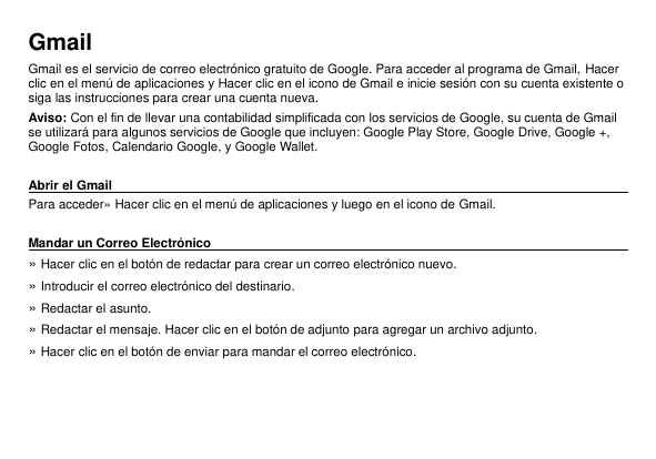 GmailGmail es el servicio de correo electrónico gratuito de Google. Para acceder al programa de Gmail, Hacerclic en el menú de a