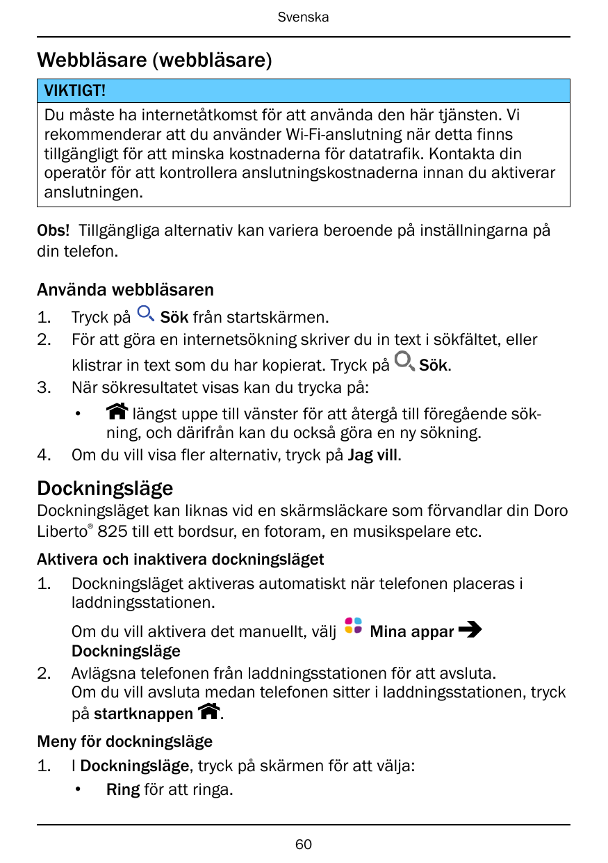 SvenskaWebbläsare (webbläsare)VIKTIGT!Du måste ha internetåtkomst för att använda den här tjänsten. Virekommenderar att du använ
