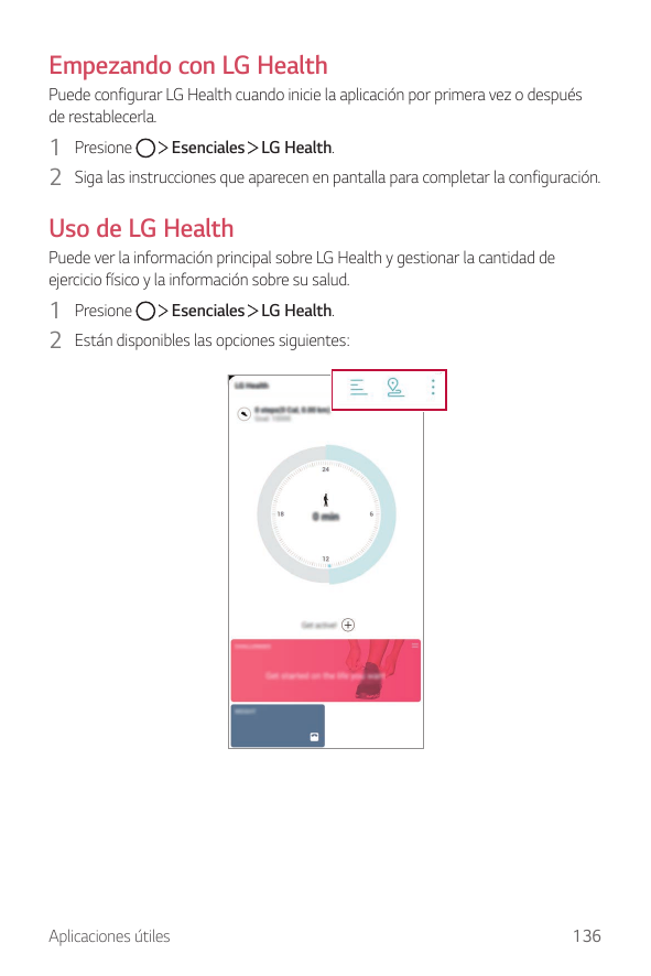 Empezando con LG HealthPuede configurar LG Health cuando inicie la aplicación por primera vez o despuésde restablecerla.Esencial